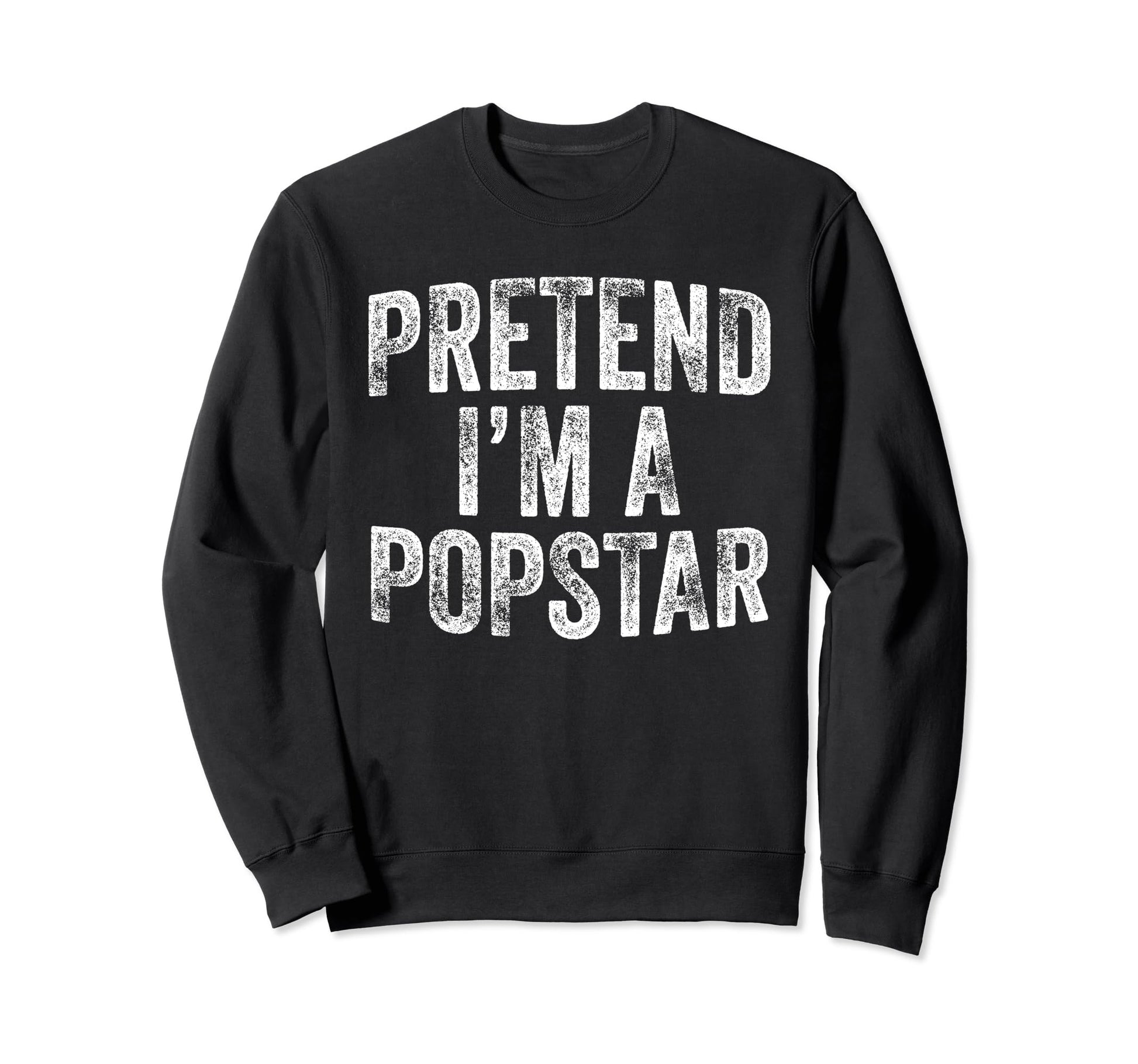 Pretend Im Popstar Costume Family Sweatshirt - Trendy Graphic for Adults - T-Shirt, Sweatshirt, Hoodie