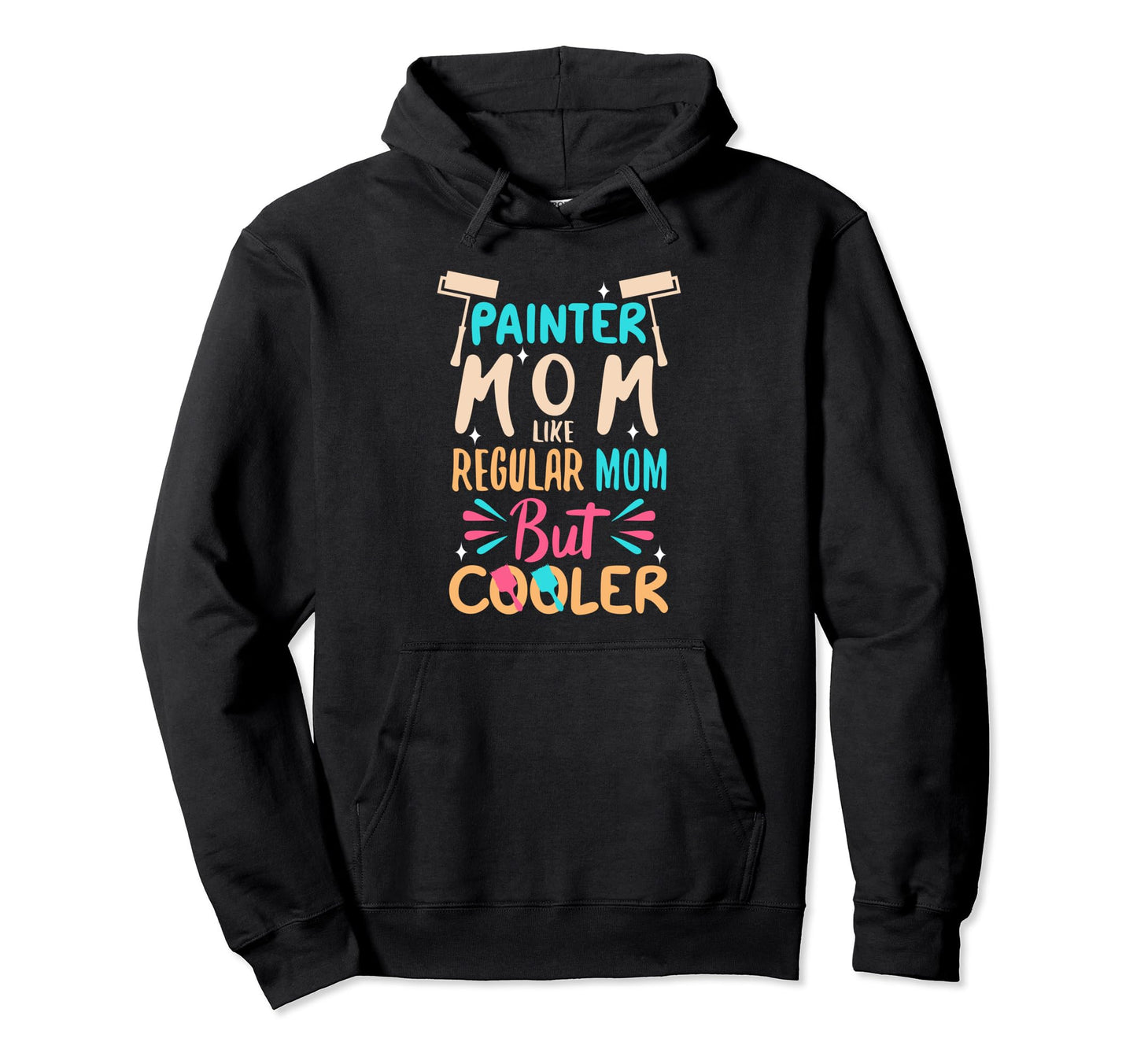 Painter Mom Like Regular Dad But Cooler Hoodie - Graphic Print for Adults - T-Shirt, Sweatshirt, Hoodie