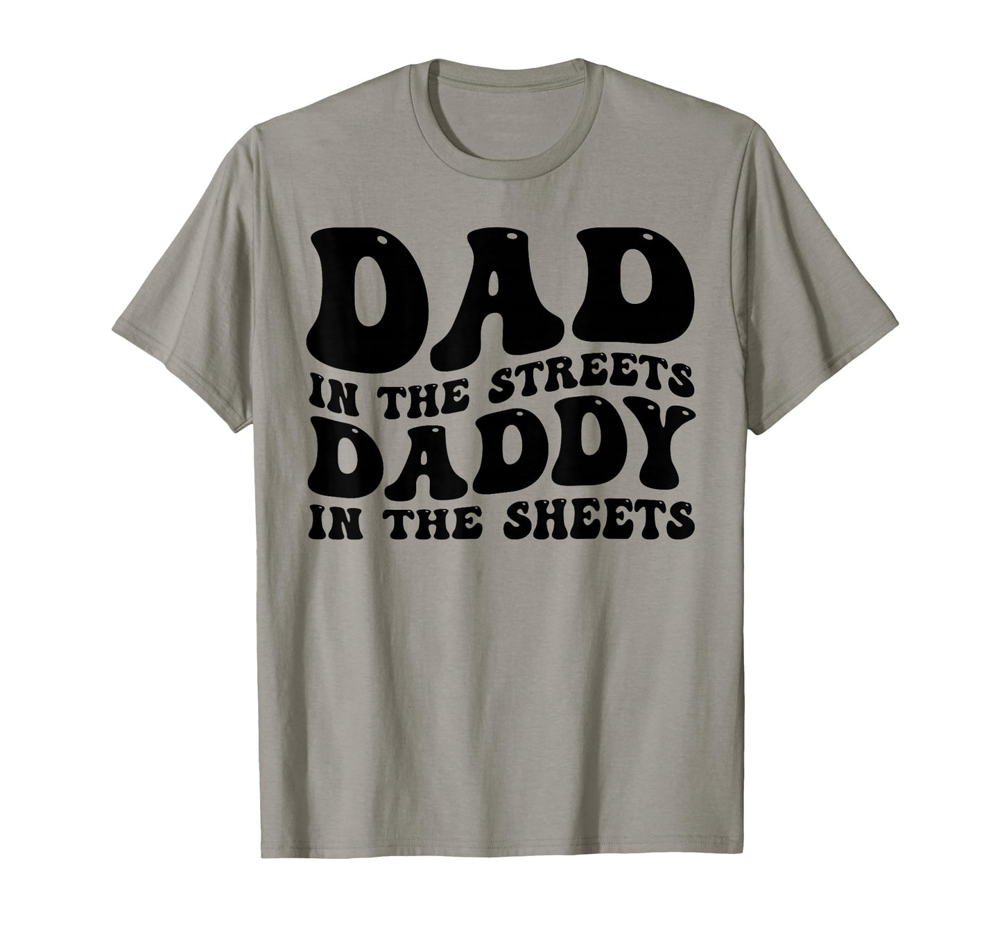 Dad Streets Daddy Sheets Funny Daddy T-Shirt - Graphic Print Men Women - T-Shirt, Sweatshirt, Hoodie