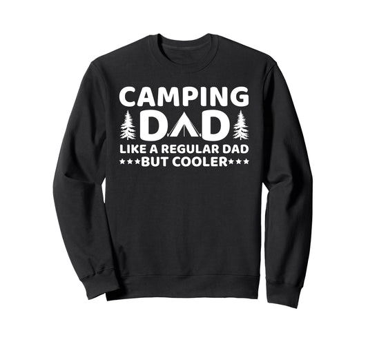Camping Dad Like Regular Dad But Sweatshirt - Fun Novelty Design Men Women - T-Shirt, Sweatshirt, Hoodie