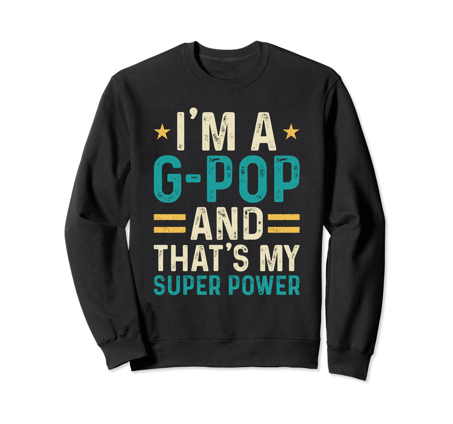 Im G Pop And Thats My Superpower Sweatshirt - Fun Novelty Design Men Women - T-Shirt, Sweatshirt, Hoodie