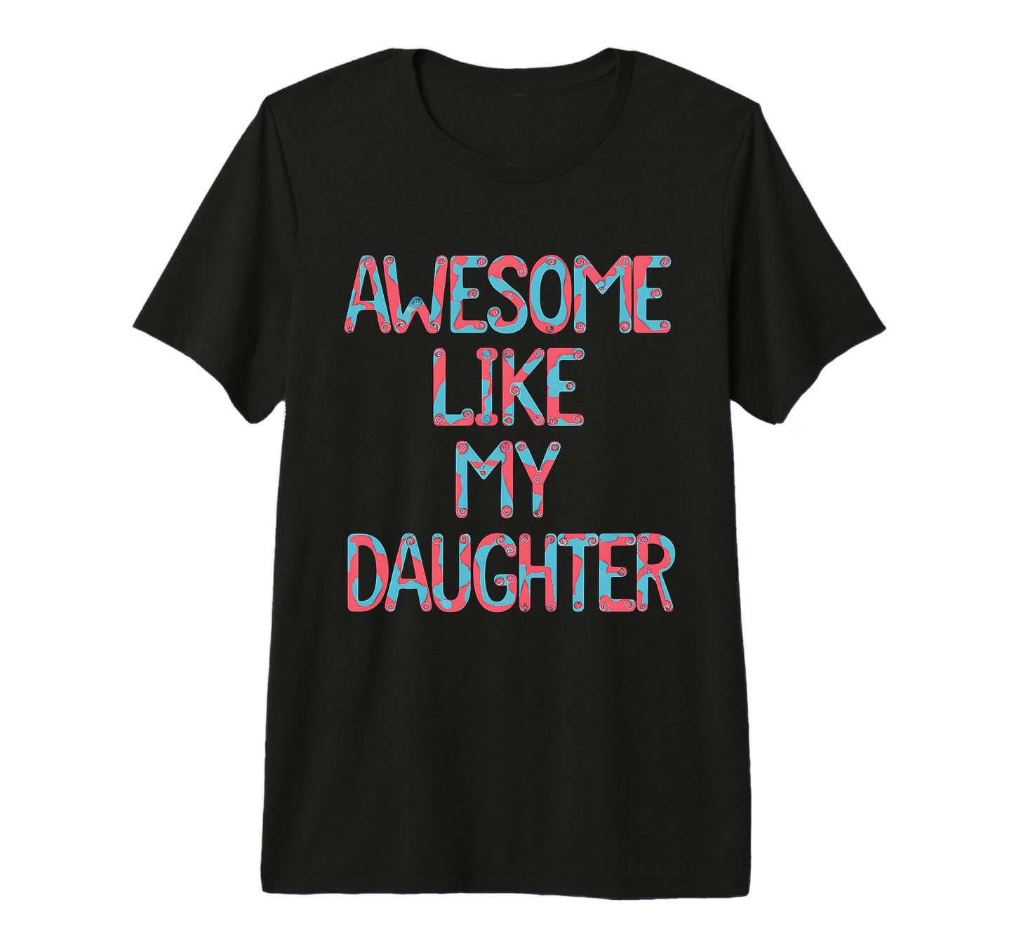 Awesome Like My Daughter Graffiti Text T-Shirt - Graphic Print Men Women - T-Shirt, Sweatshirt, Hoodie