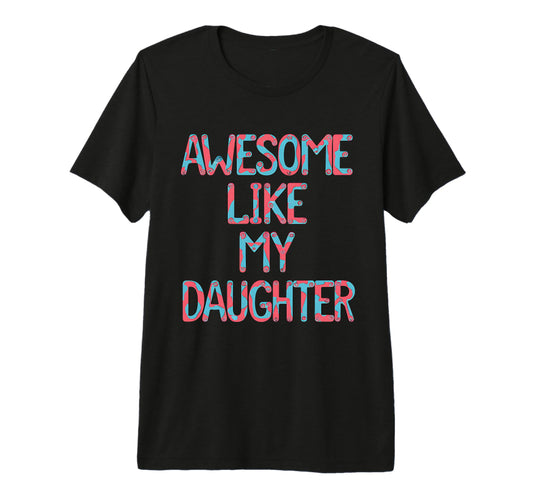 Awesome Like My Daughter Graffiti Text T-Shirt - Graphic Print Men Women - T-Shirt, Sweatshirt, Hoodie
