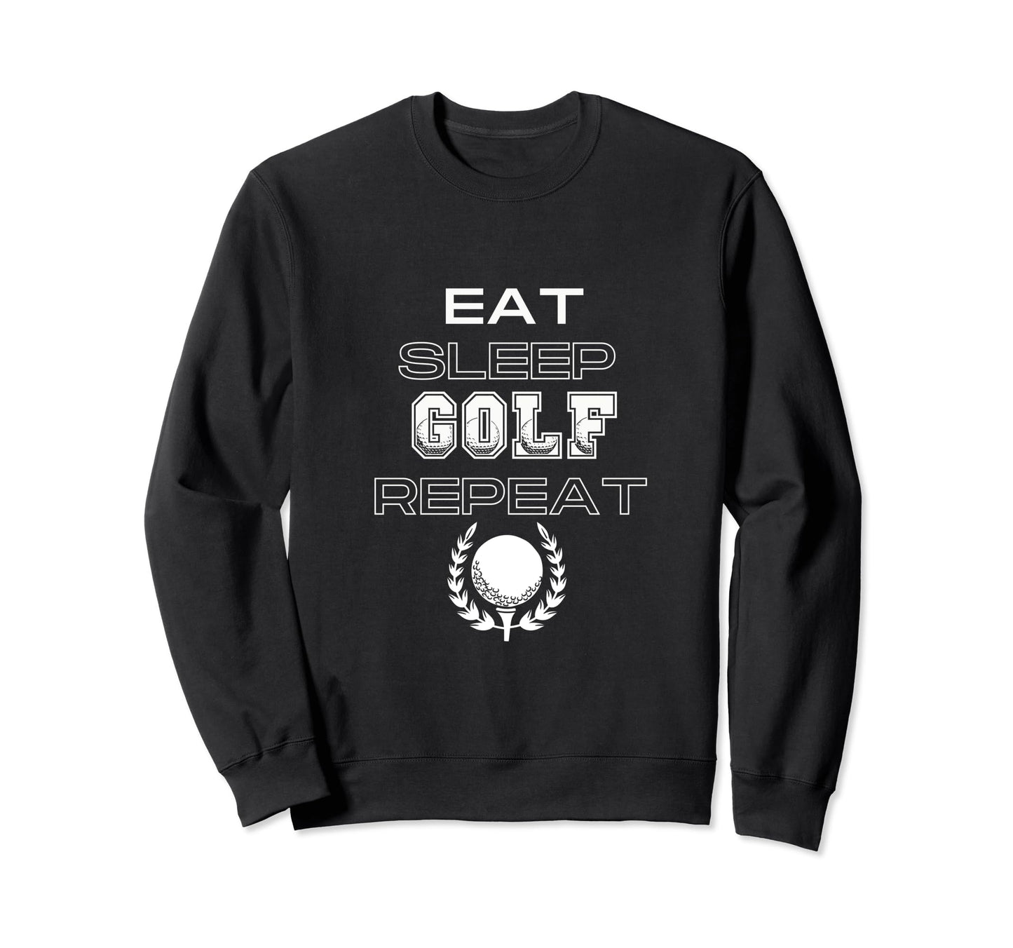 Eat Sleep Golf Repeat Golfers Dad Sweatshirt - Casual Everyday Wear Unisex - T-Shirt, Sweatshirt, Hoodie