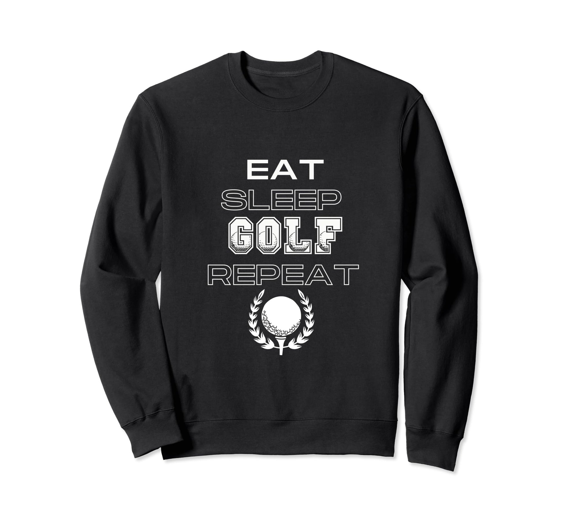 Eat Sleep Golf Repeat Golfers Dad Sweatshirt - Casual Everyday Wear Unisex - T-Shirt, Sweatshirt, Hoodie