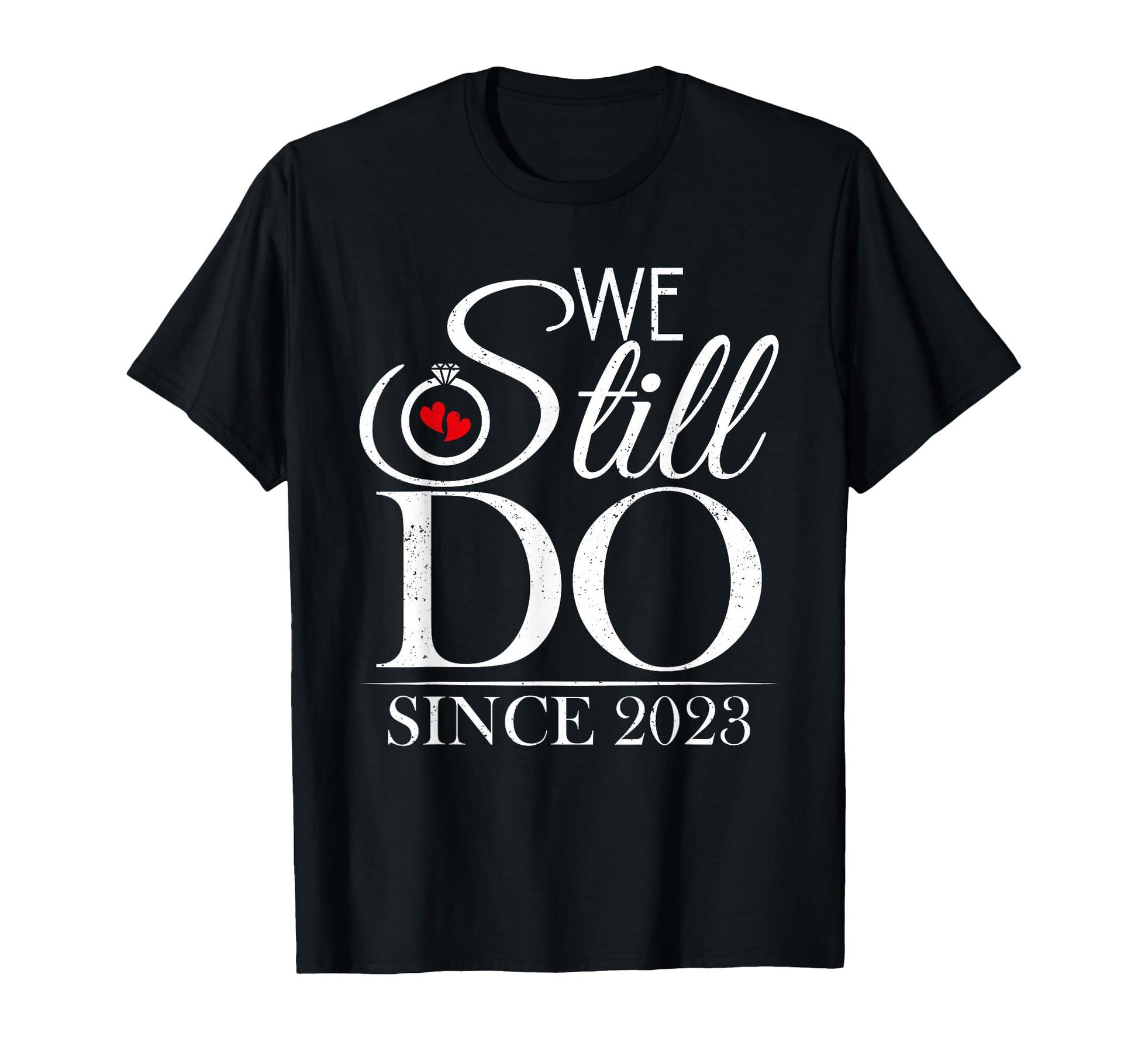 We Still Do Since 2023 Couple T-Shirt - Casual Everyday Wear for Adults - T-Shirt, Sweatshirt, Hoodie