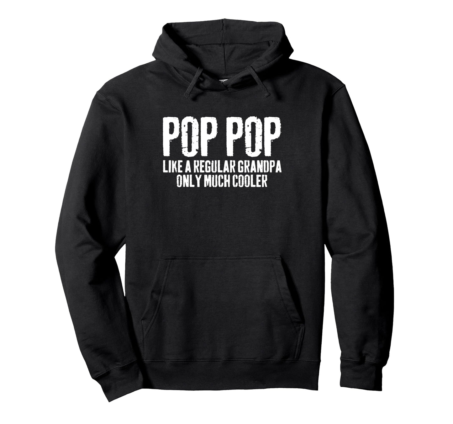 Pop Pop Like Regular Grandpa Only Much Hoodie - Graphic Print for Adults - T-Shirt, Sweatshirt, Hoodie