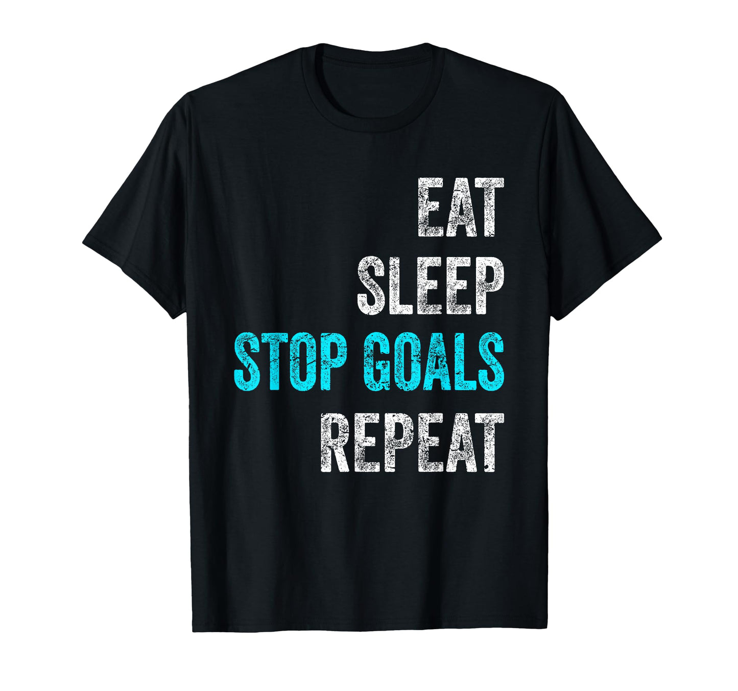 Goalkeeper Outfit Eat Sleep Stop Goals T-Shirt - Unique Graphic Unisex - T-Shirt, Sweatshirt, Hoodie