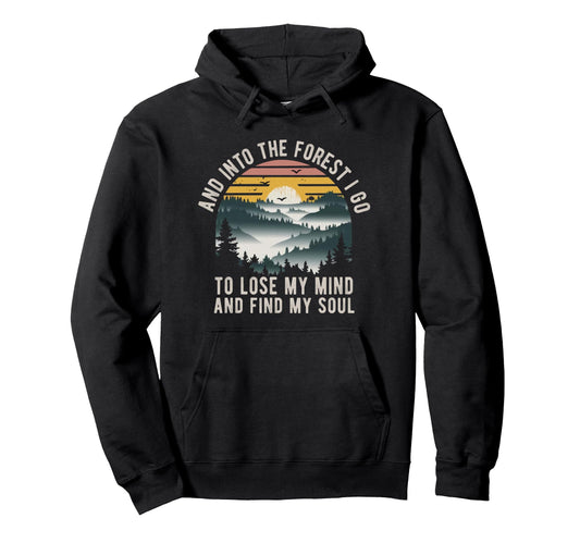 And Into Forest I Go To Lose My Mind Hoodie - Fun Novelty Design Unisex - T-Shirt, Sweatshirt, Hoodie