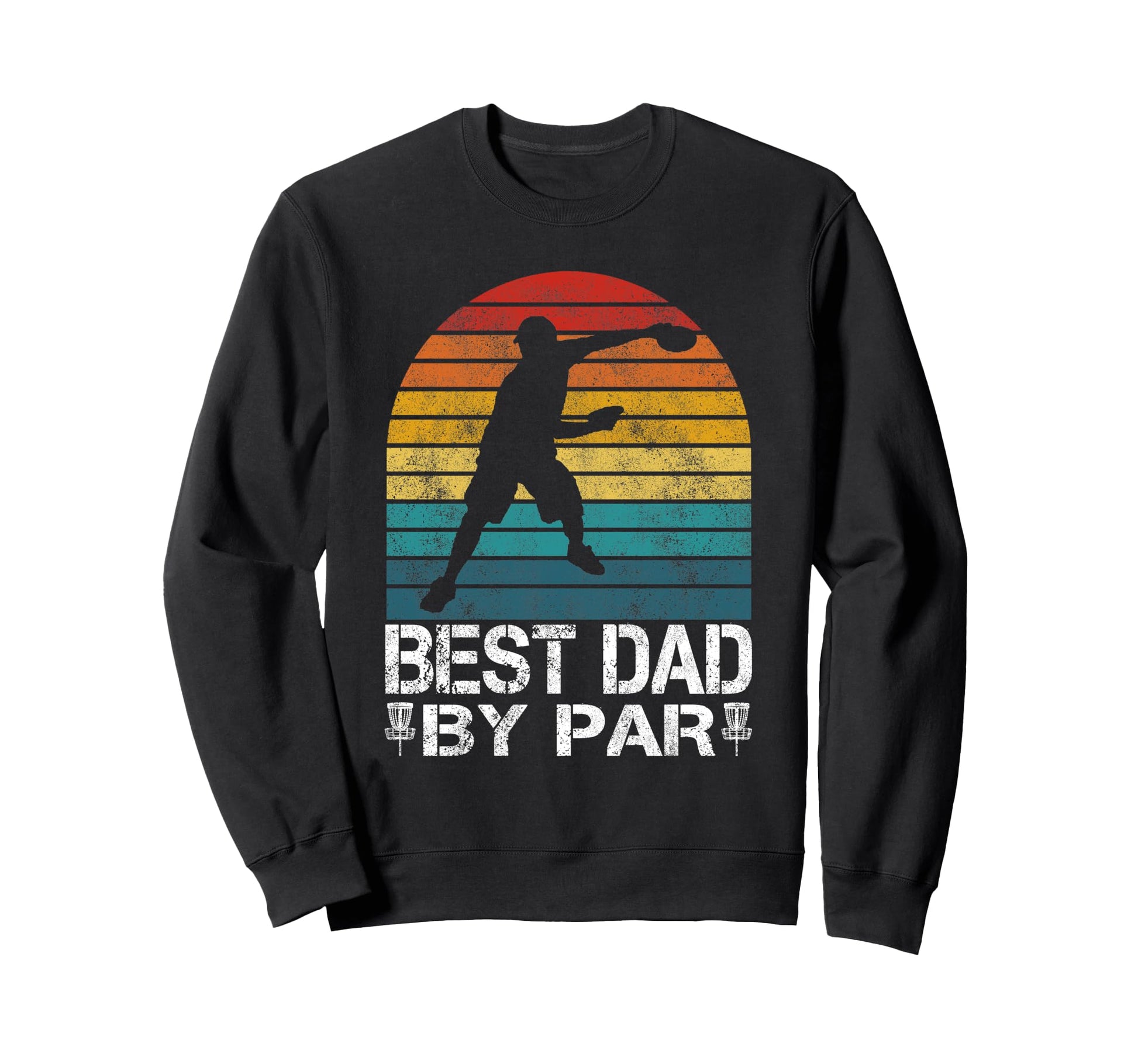 Funny Disc Golf Best Dad Par Sweatshirt - Casual Everyday Wear Men Women - T-Shirt, Sweatshirt, Hoodie