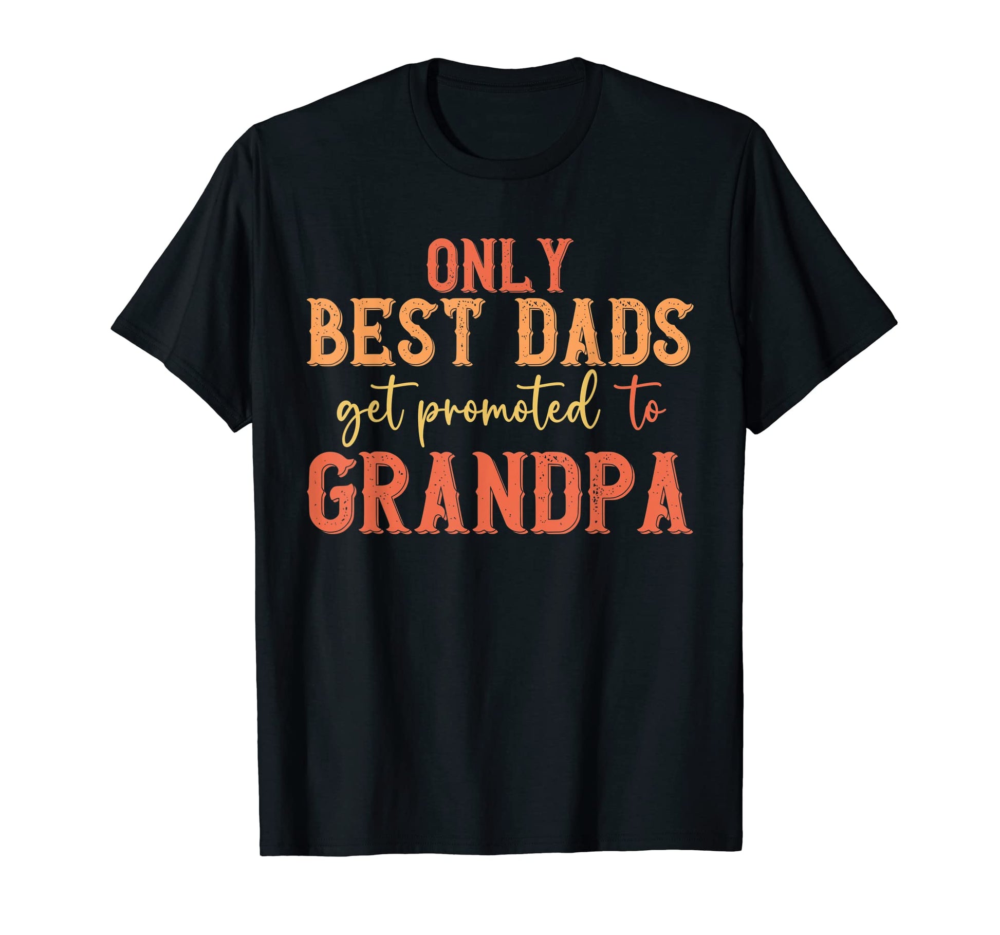 Only Best Dads Promoted To Grandpa T-Shirt - Unique Graphic Unisex - T-Shirt, Sweatshirt, Hoodie