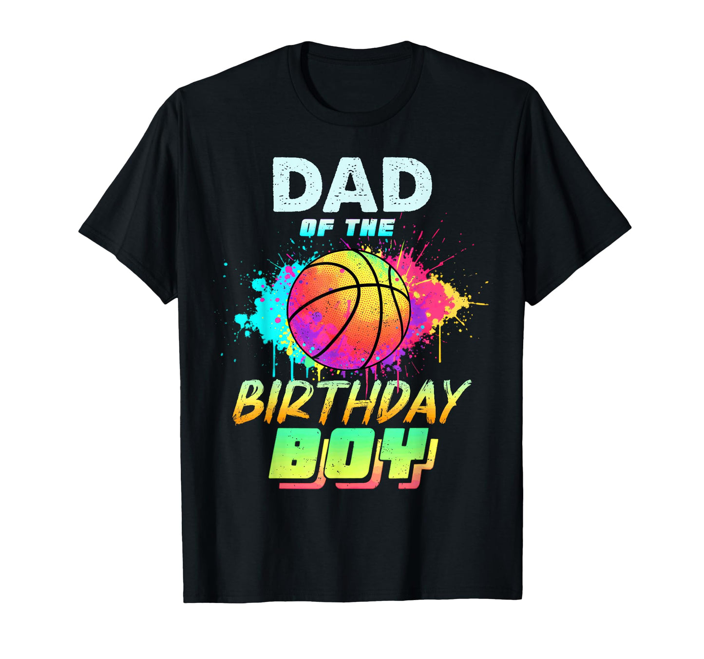 Dad Birthday Basketball Colorful T-Shirt - Trendy Graphic Men Women - T-Shirt, Sweatshirt, Hoodie