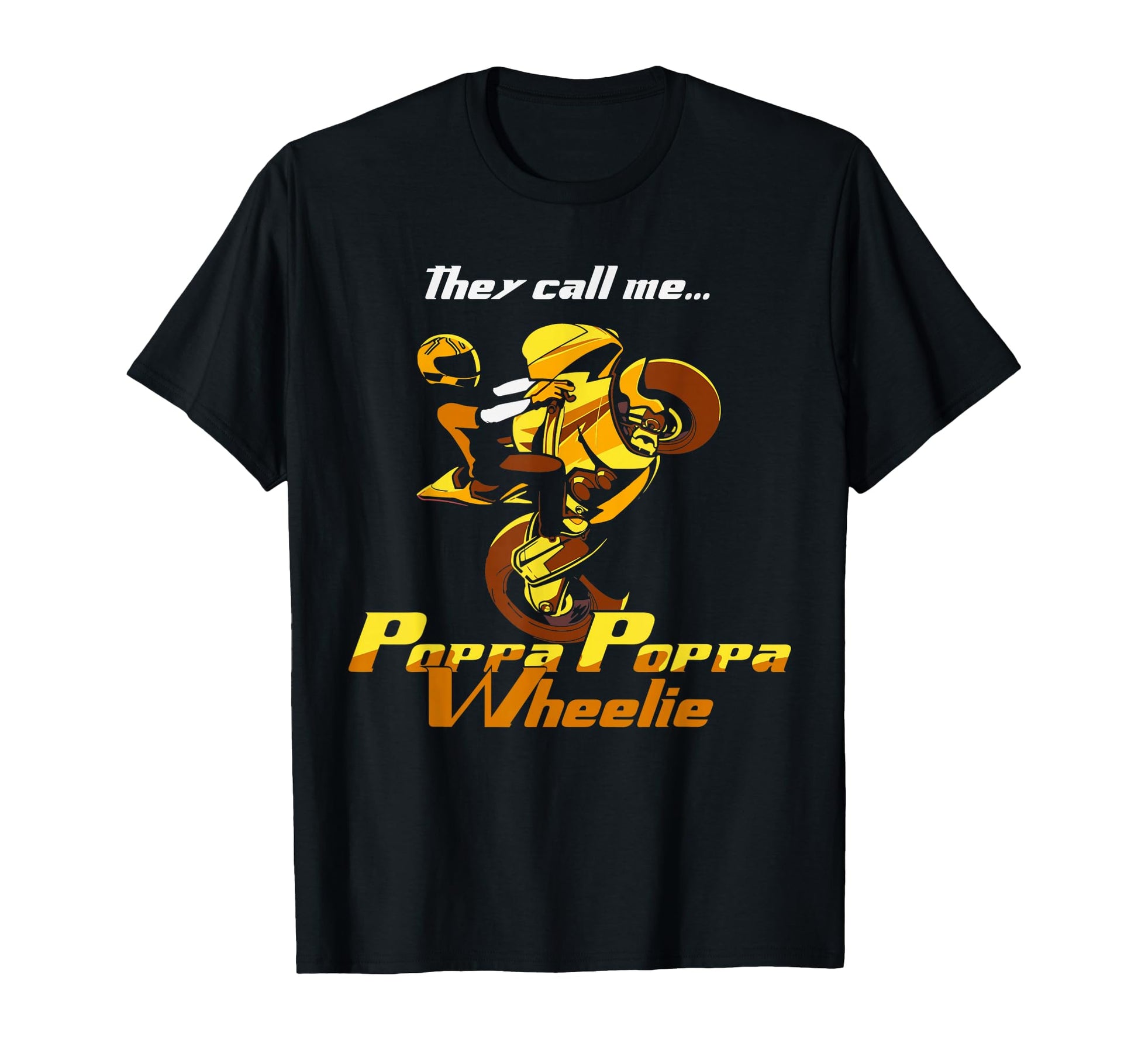 They Call Me Poppa Poppa Wheelie Mens T-Shirt - Novelty Apparel for Adults - T-Shirt, Sweatshirt, Hoodie
