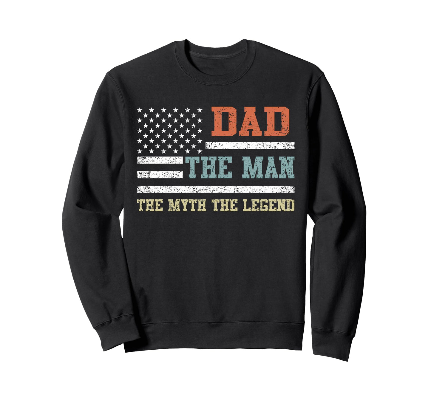 Dad Myth Legend Us Flag Fathers Day Sweatshirt - Graphic Print Men Women - T-Shirt, Sweatshirt, Hoodie
