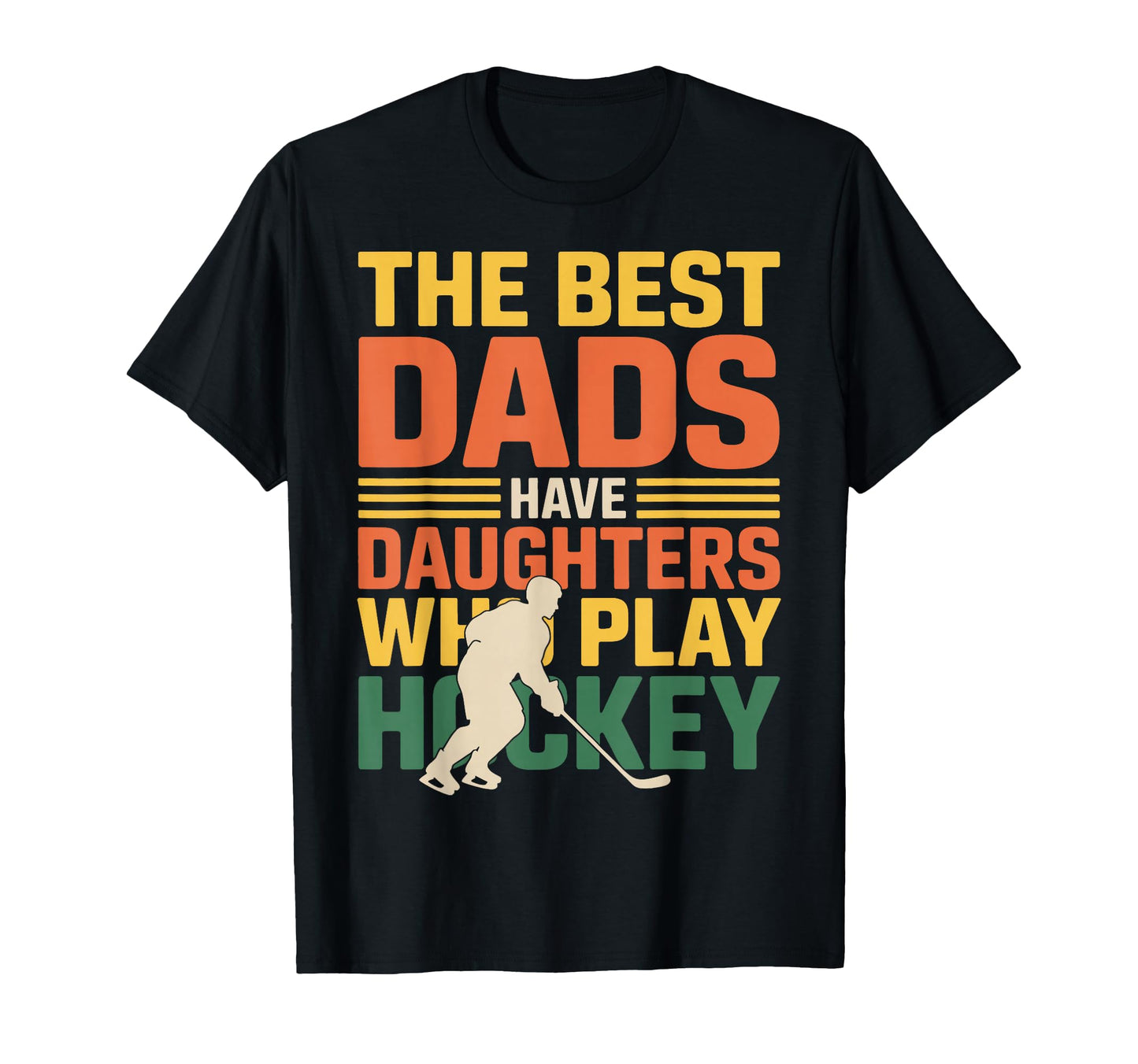 Best Dads Hockey Daughters Play T-Shirt - Unique Graphic Men Women - T-Shirt, Sweatshirt, Hoodie