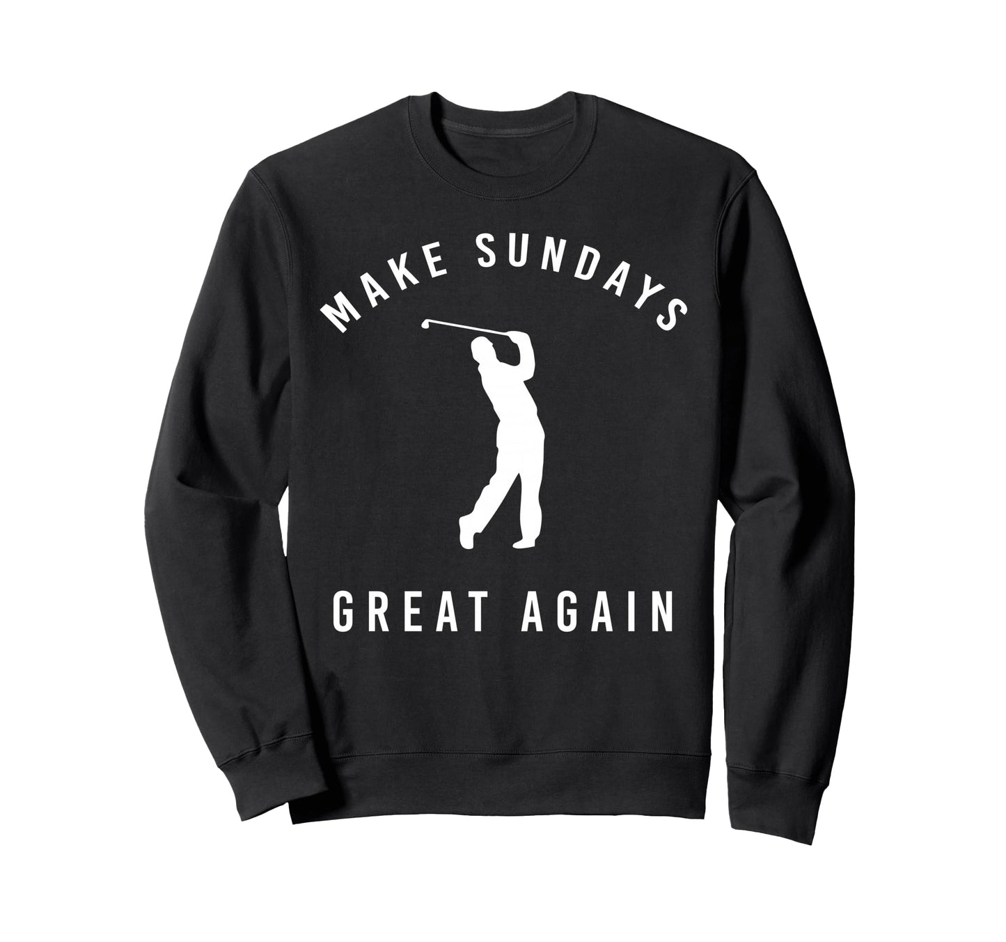 Make Sundays Great Again Funny Golf Sweatshirt - Custom Art Print Unisex - T-Shirt, Sweatshirt, Hoodie