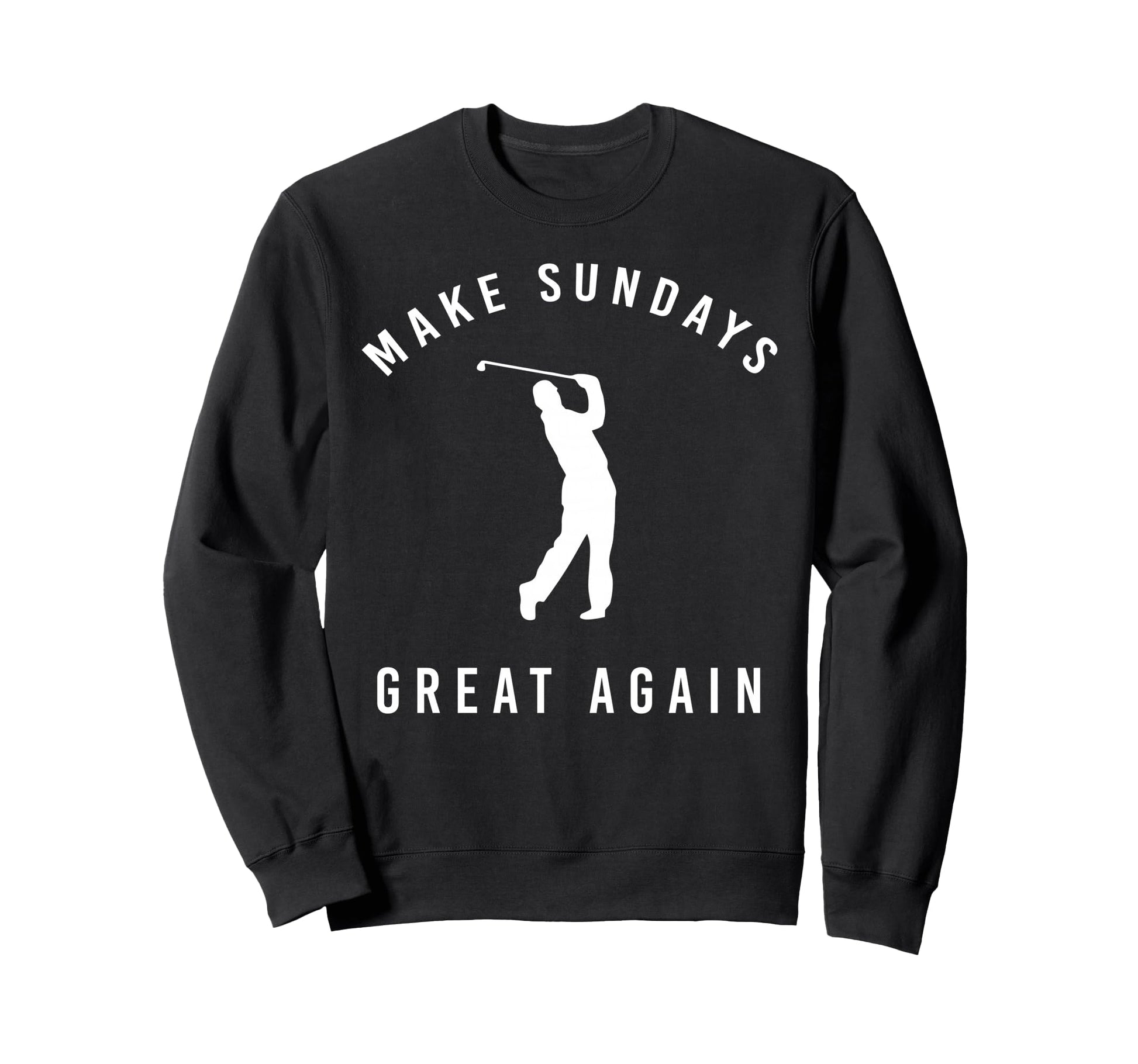 Make Sundays Great Again Funny Golf Sweatshirt - Custom Art Print Unisex - T-Shirt, Sweatshirt, Hoodie