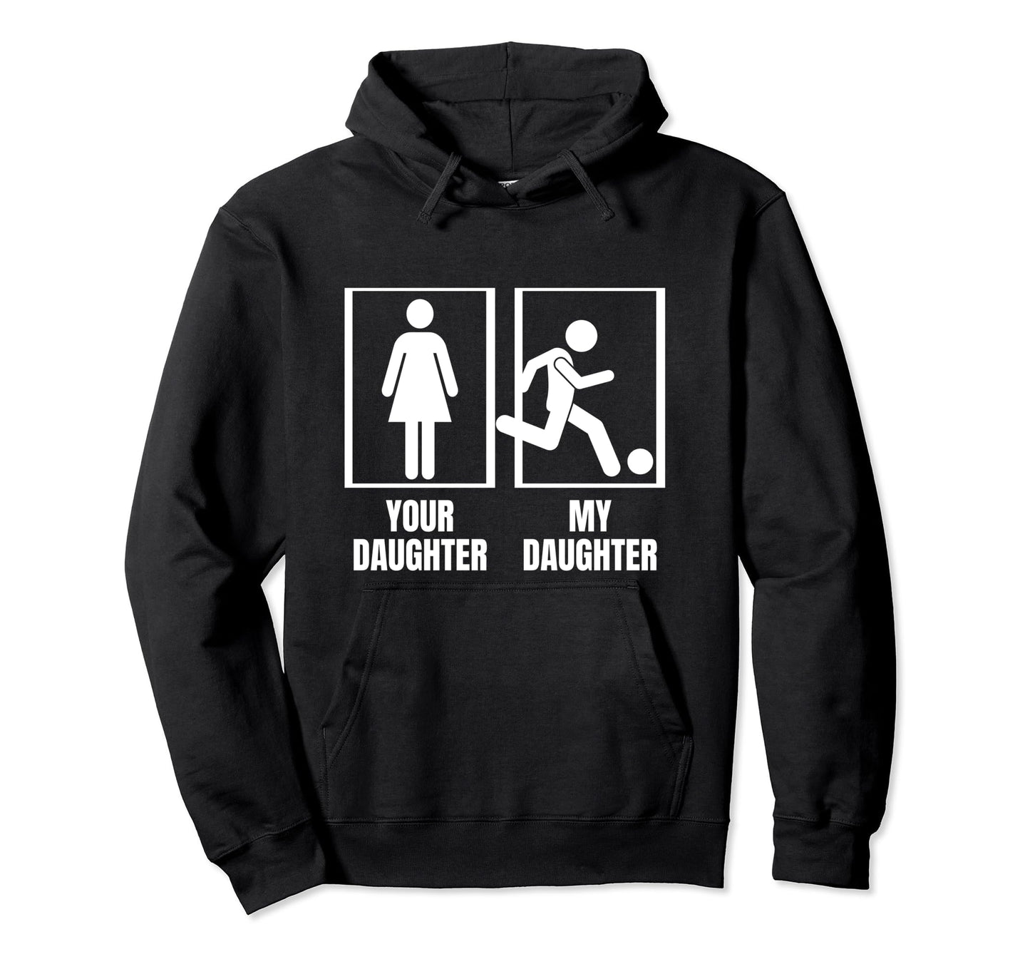 Soccer Your Daughter My Daughter Proud Dad Hoodie - Novelty Apparel Unisex - T-Shirt, Sweatshirt, Hoodie