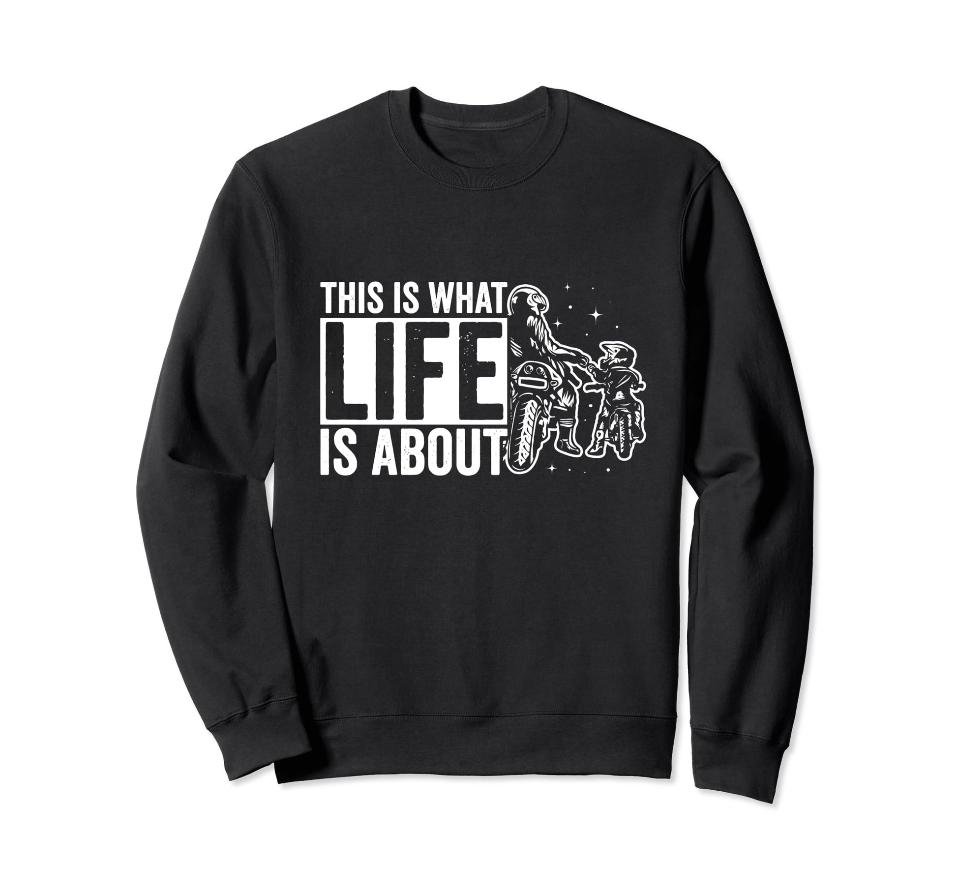 This Is What Life Is About Sweatshirt - Casual Everyday Wear for Adults - T-Shirt, Sweatshirt, Hoodie
