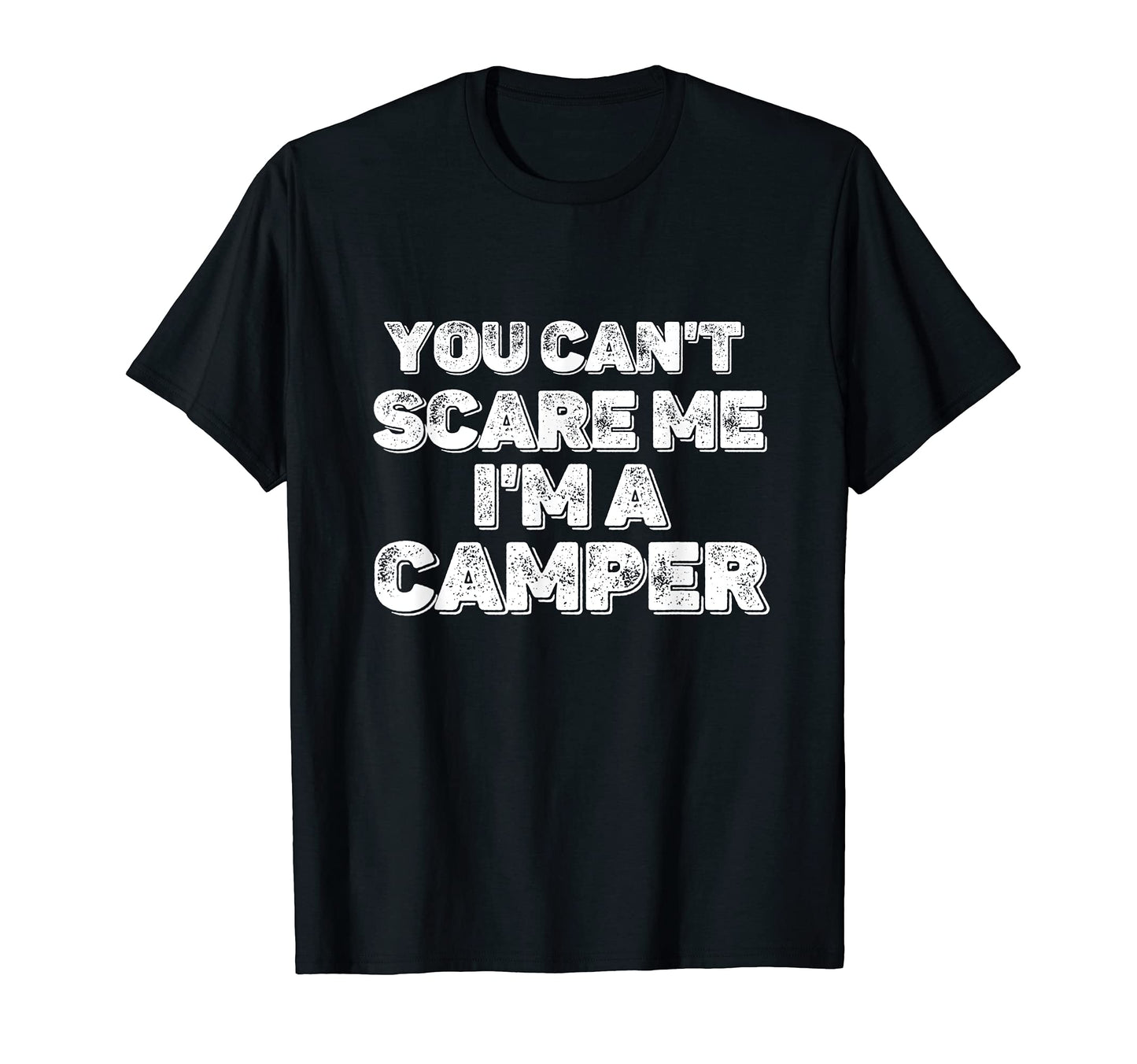 You Cant Scare Me Im Camper Funny T-Shirt - Trendy Graphic Men Women - T-Shirt, Sweatshirt, Hoodie