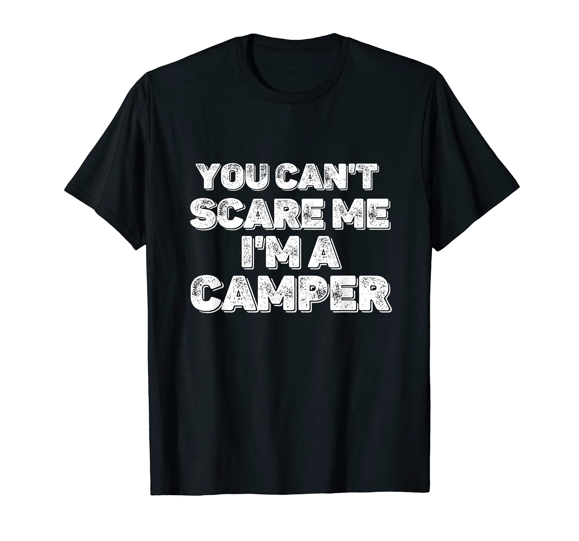 You Cant Scare Me Im Camper Funny T-Shirt - Trendy Graphic Men Women - T-Shirt, Sweatshirt, Hoodie