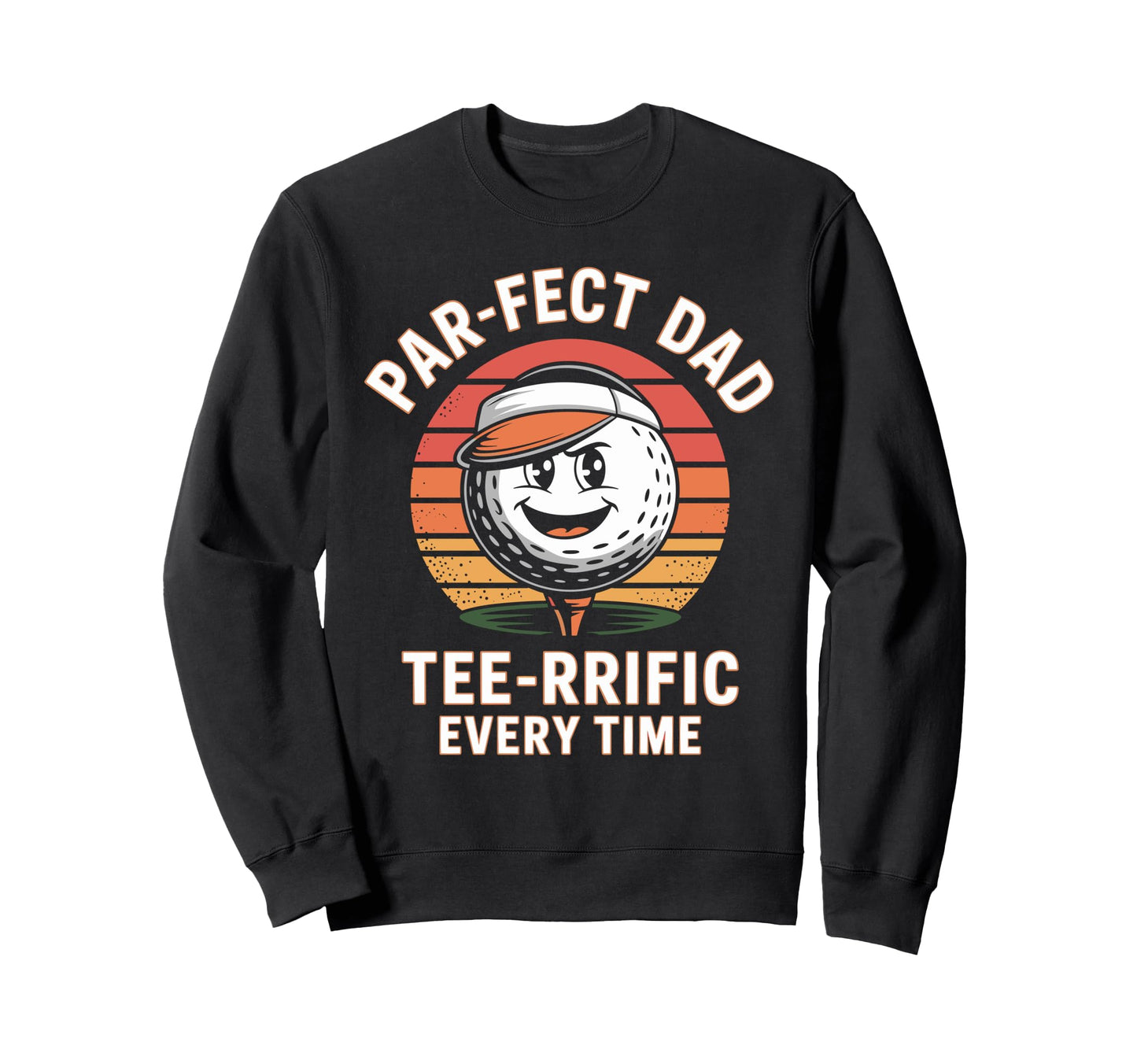 Par Fect Dad Golfer Fathers Day Sweatshirt - Fun Novelty Design Unisex - T-Shirt, Sweatshirt, Hoodie
