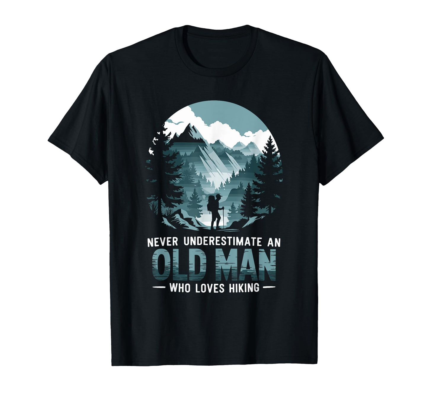 Old Hiking Mountain Hiking Hike Grandpa T-Shirt - Graphic Print Men Women - T-Shirt, Sweatshirt, Hoodie