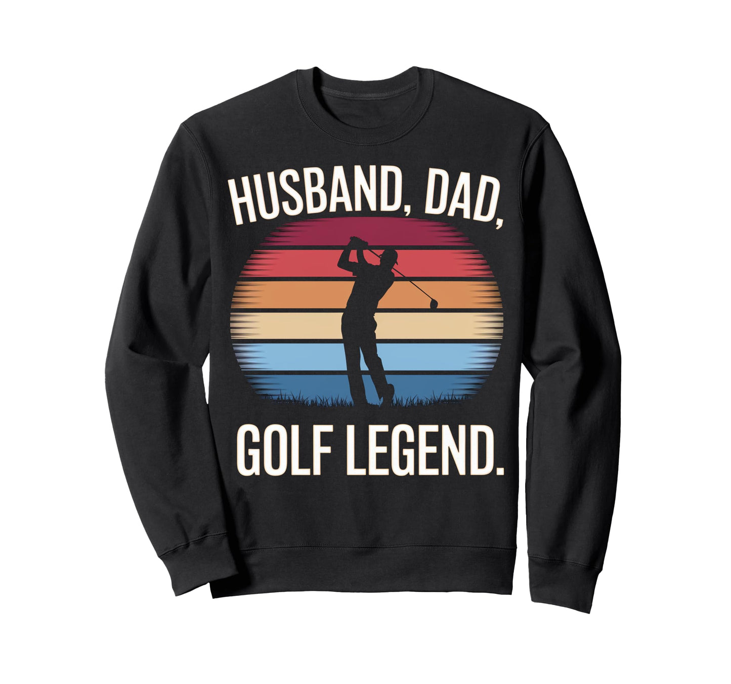 Husband Dad Golf Legend Sweatshirt - Graphic Print Men Women - T-Shirt, Sweatshirt, Hoodie