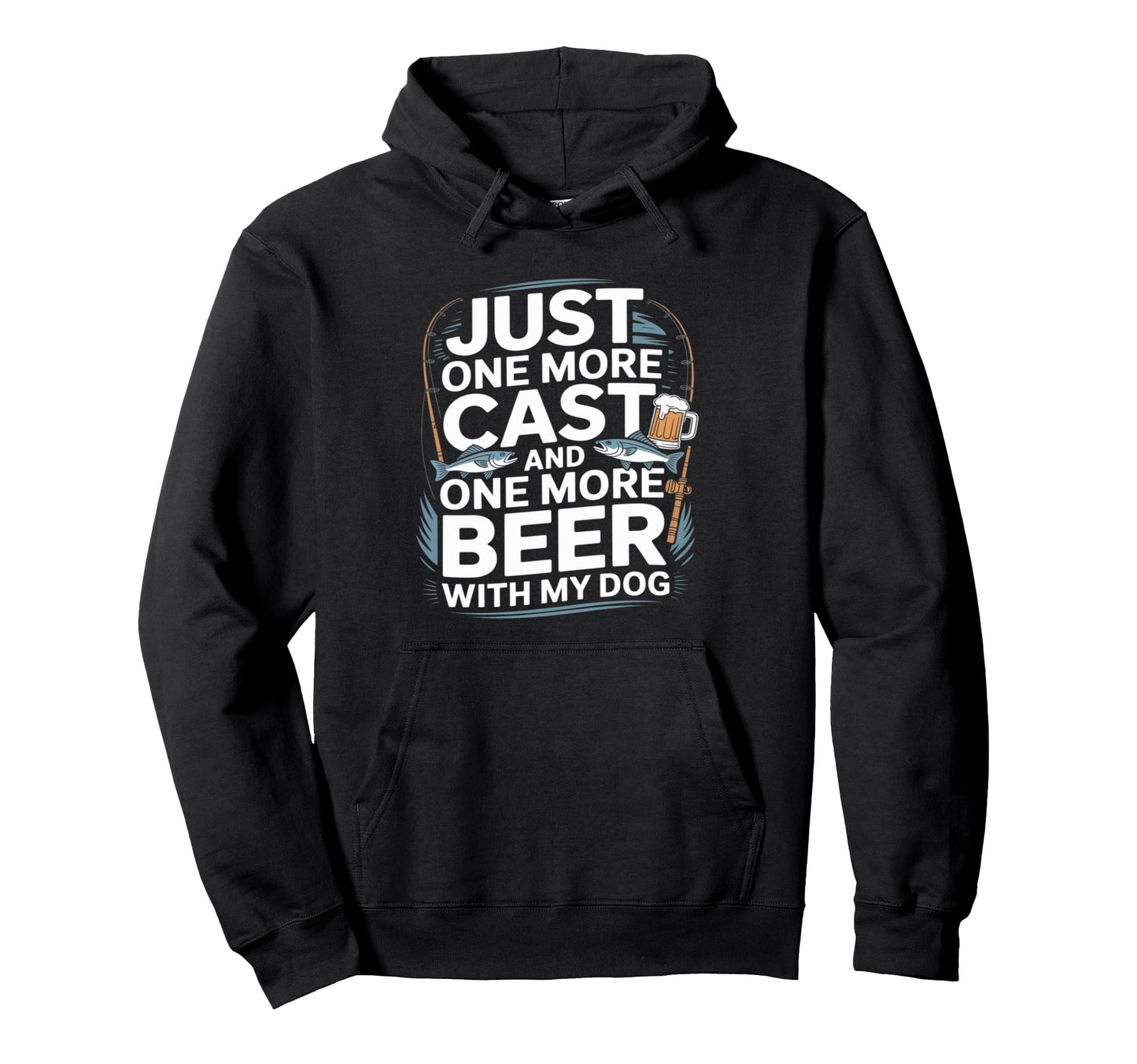Just One Cast And One More Beer My Dog Hoodie - Unique Graphic Men Women - T-Shirt, Sweatshirt, Hoodie
