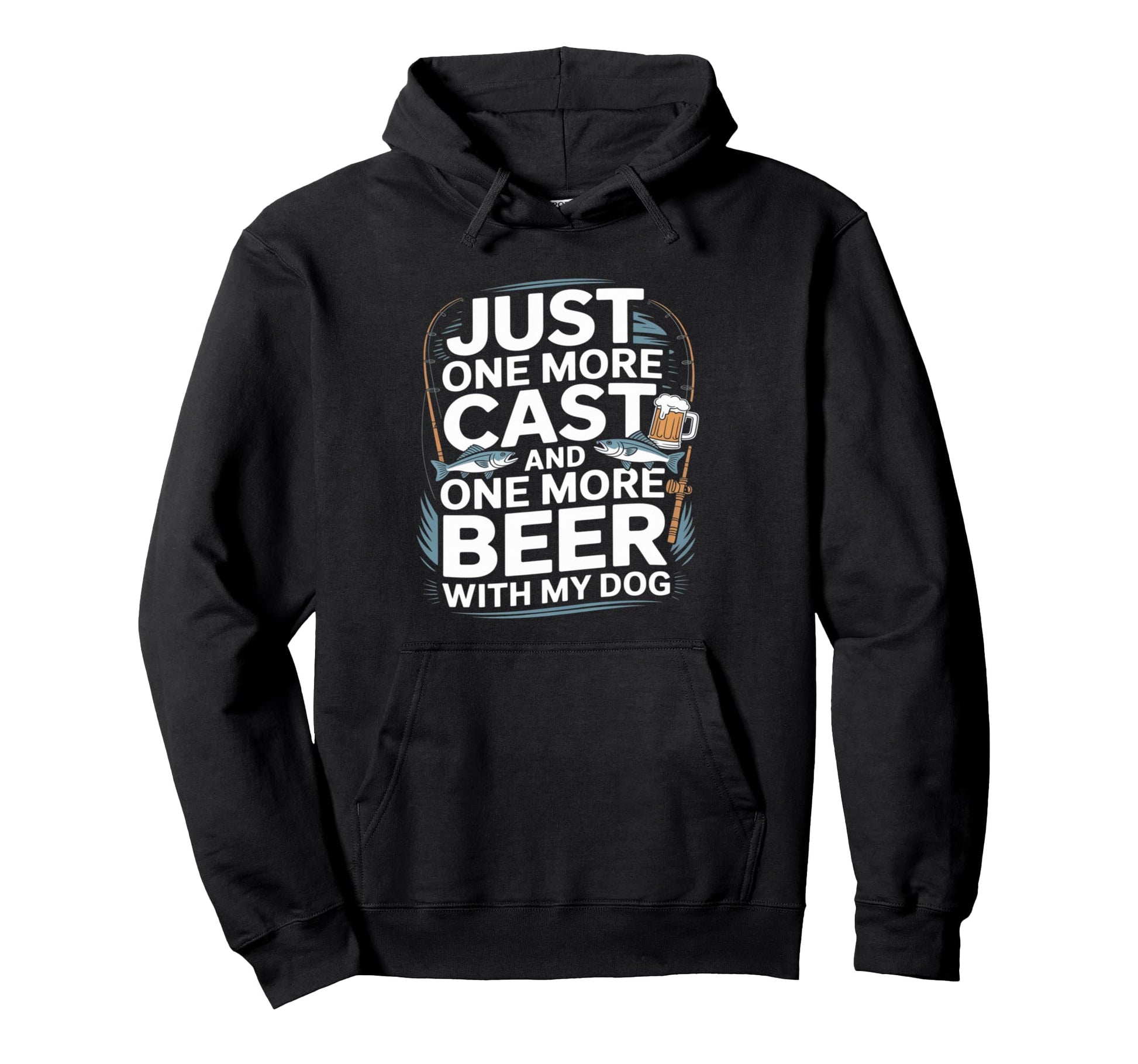 Just One Cast And One More Beer My Dog Hoodie - Unique Graphic Men Women - T-Shirt, Sweatshirt, Hoodie