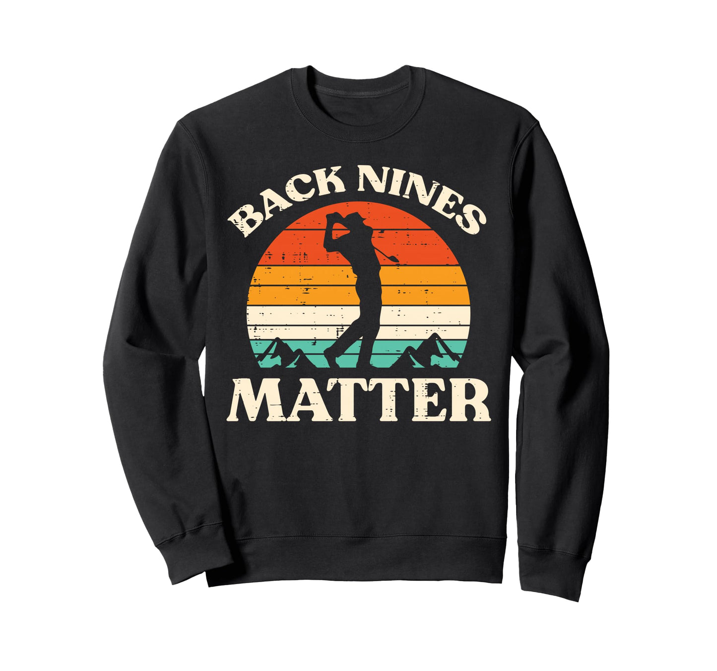 Golf Back Nines Matter Golfing Sweatshirt - Unique Graphic Men Women - T-Shirt, Sweatshirt, Hoodie