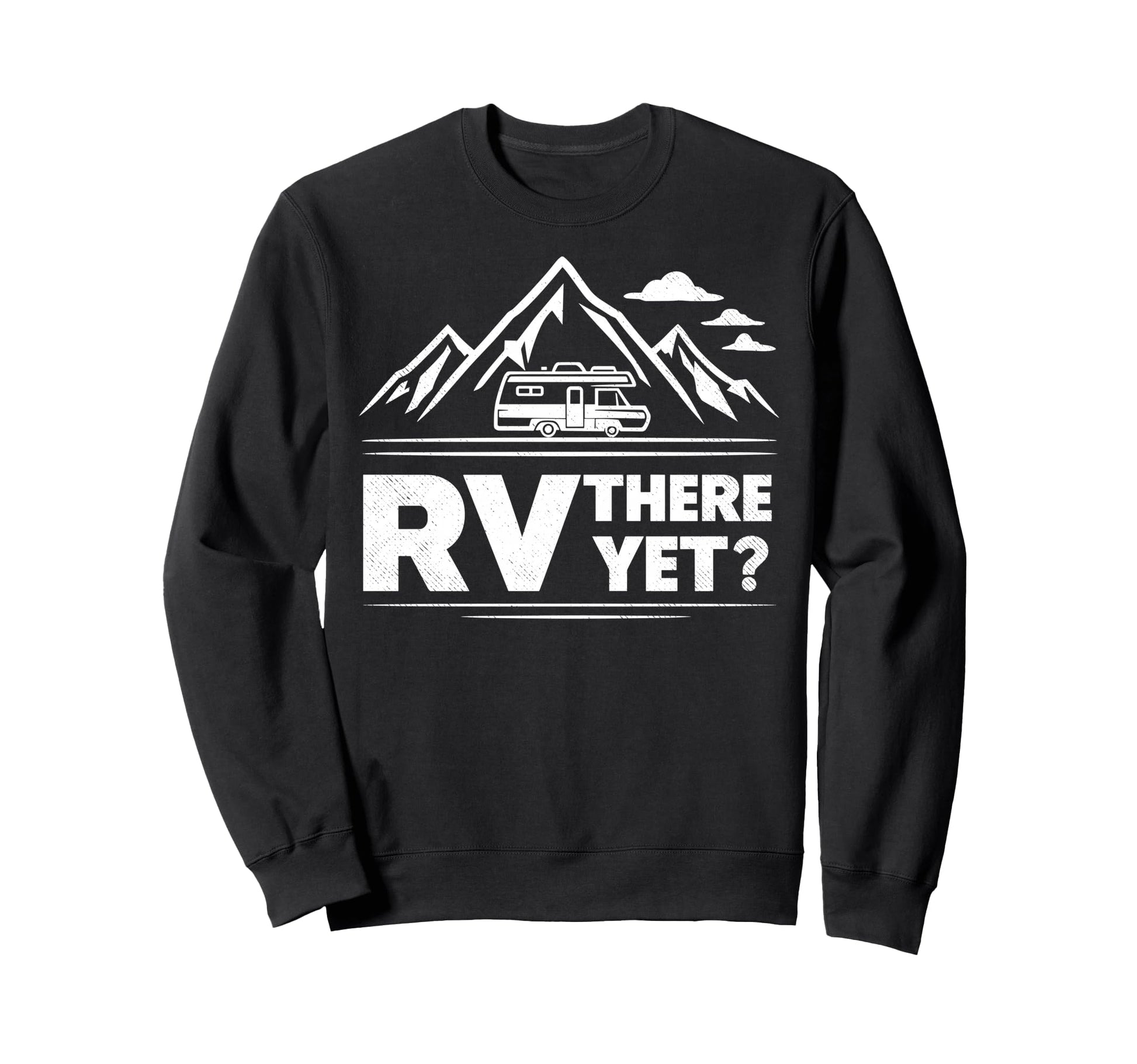Funny Rv There Yet Camper Sweatshirt - Casual Everyday Wear for Adults - T-Shirt, Sweatshirt, Hoodie
