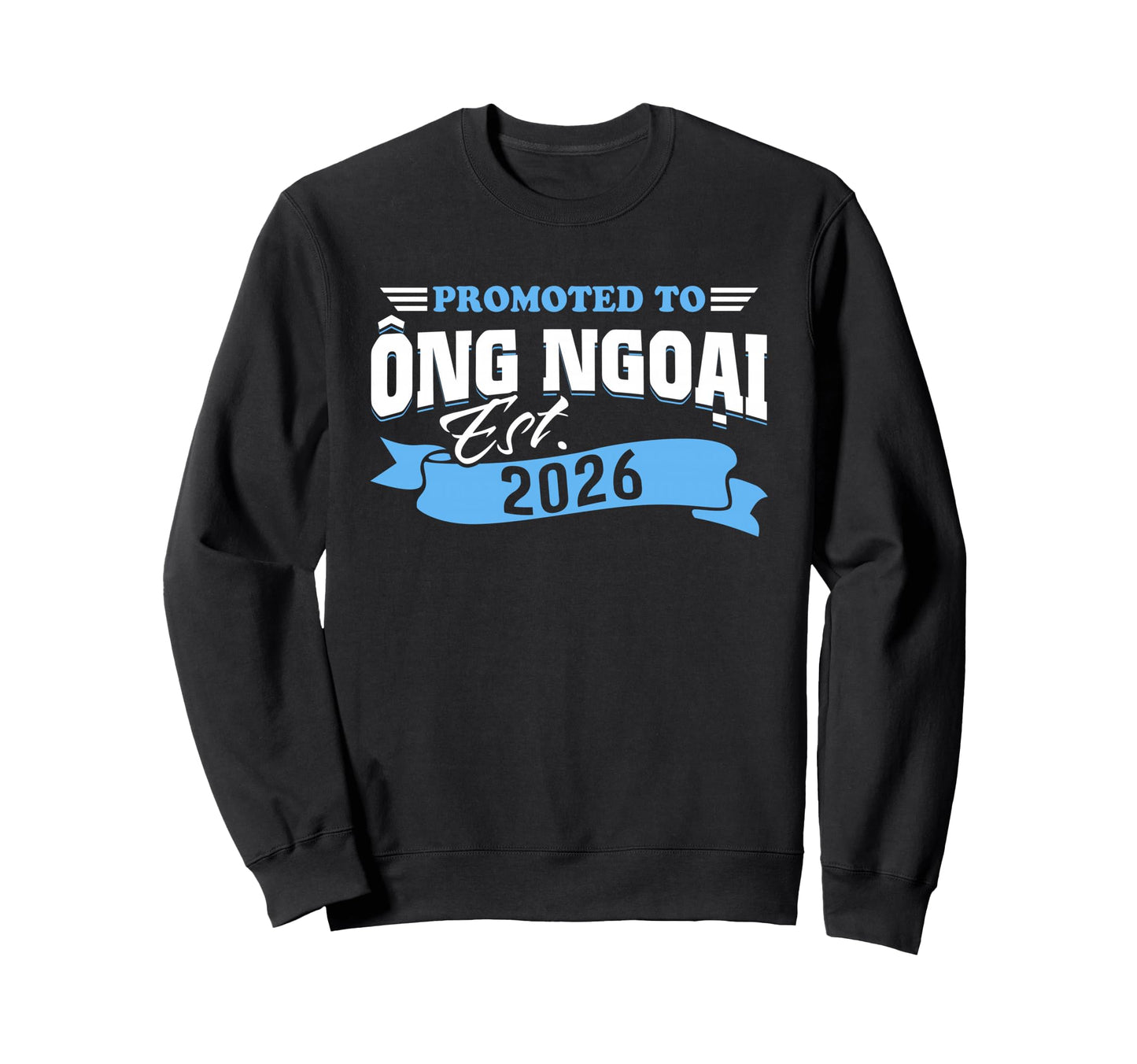 Promoted To Ong Ngoai Est 2026 New Sweatshirt - Novelty Apparel Men Women - T-Shirt, Sweatshirt, Hoodie