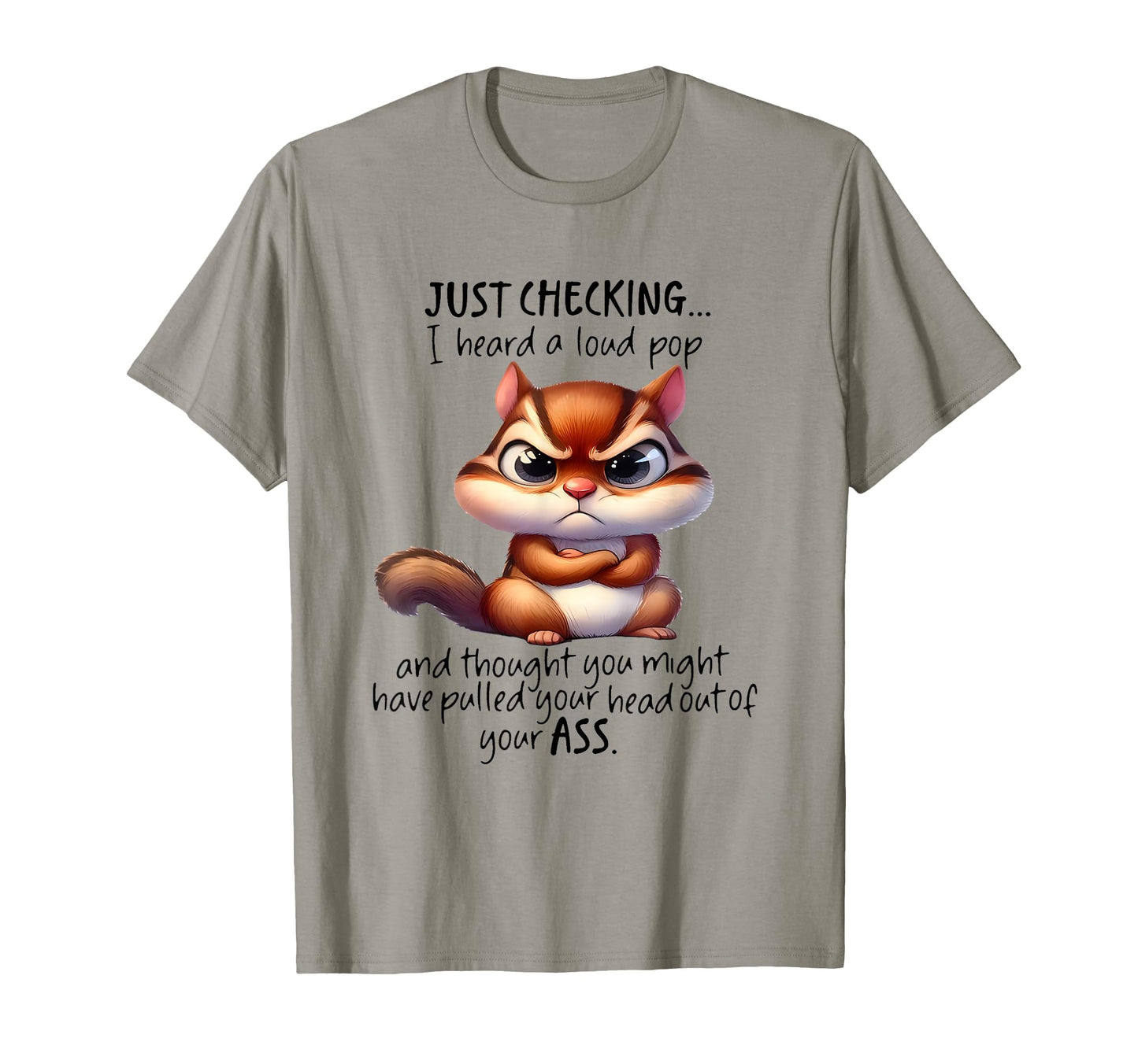 Just Checking I Heard Loud Pop T-Shirt - Casual Everyday Wear for Adults - T-Shirt, Sweatshirt, Hoodie