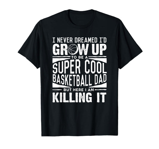 Basketball Dad Basketball Lover Fathers T-Shirt - Unique Graphic Men Women - T-Shirt, Sweatshirt, Hoodie