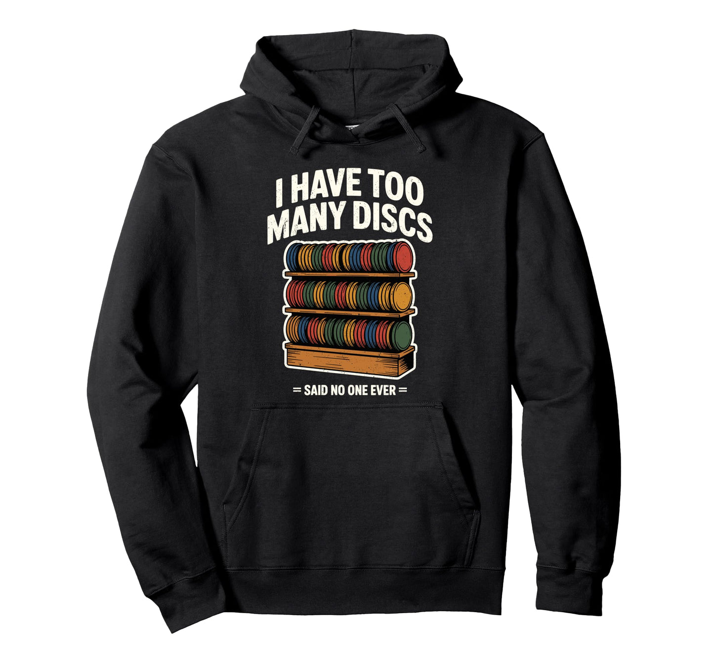 I Have Too Many Discs Dad Disc Golf Hoodie - Fun Novelty Design for Adults - T-Shirt, Sweatshirt, Hoodie