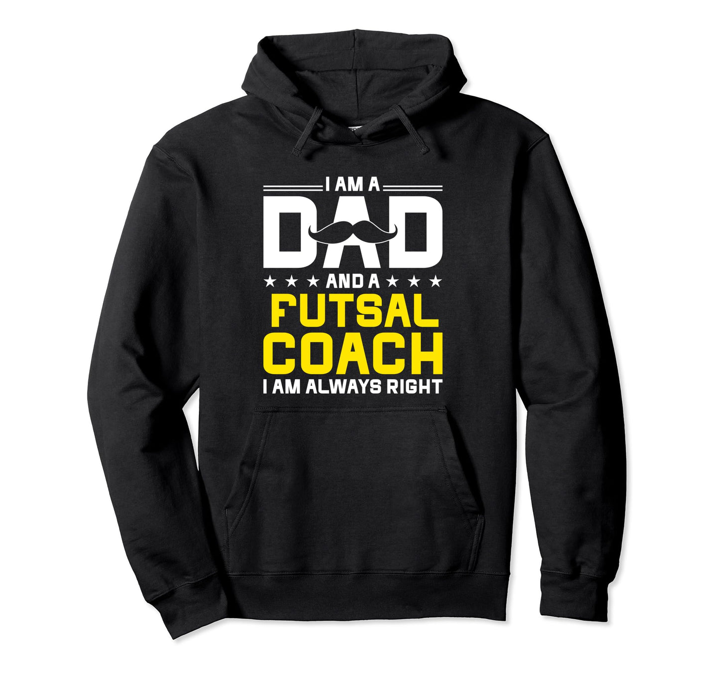 Dad Futsal Coach Always Right Funny Hoodie - Fun Novelty Design for Adults - T-Shirt, Sweatshirt, Hoodie