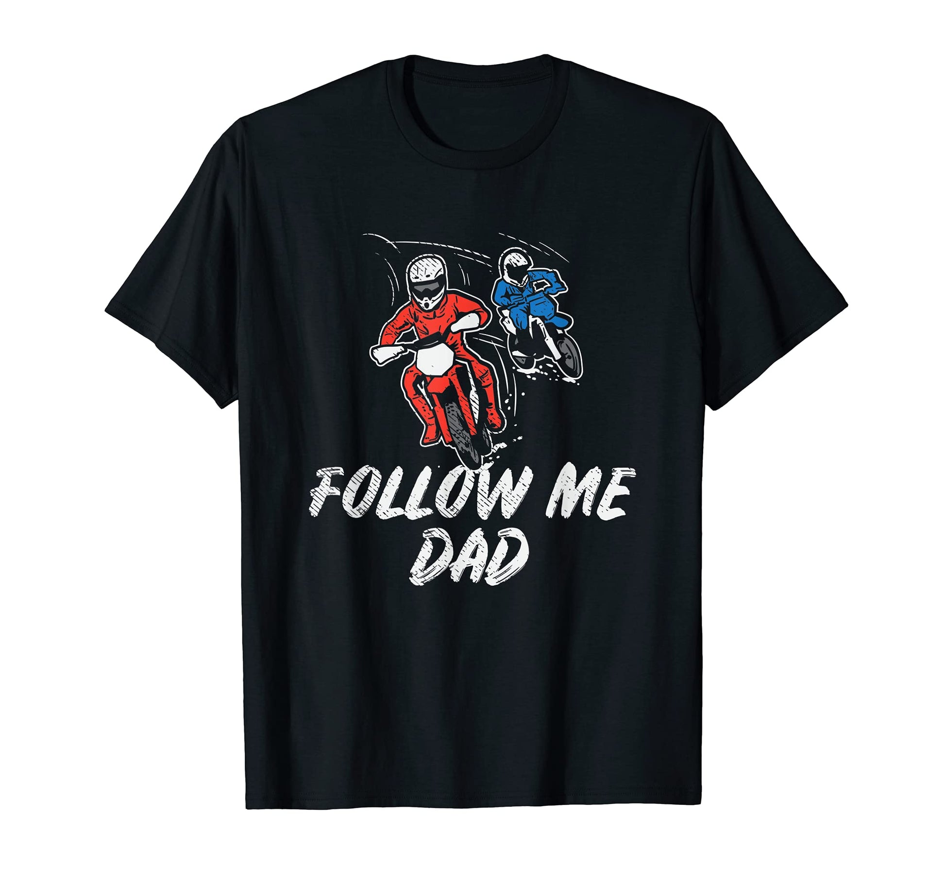 Follow Me Dad Son Dad Dirt Biking T-Shirt - Custom Art Print for Adults - T-Shirt, Sweatshirt, Hoodie
