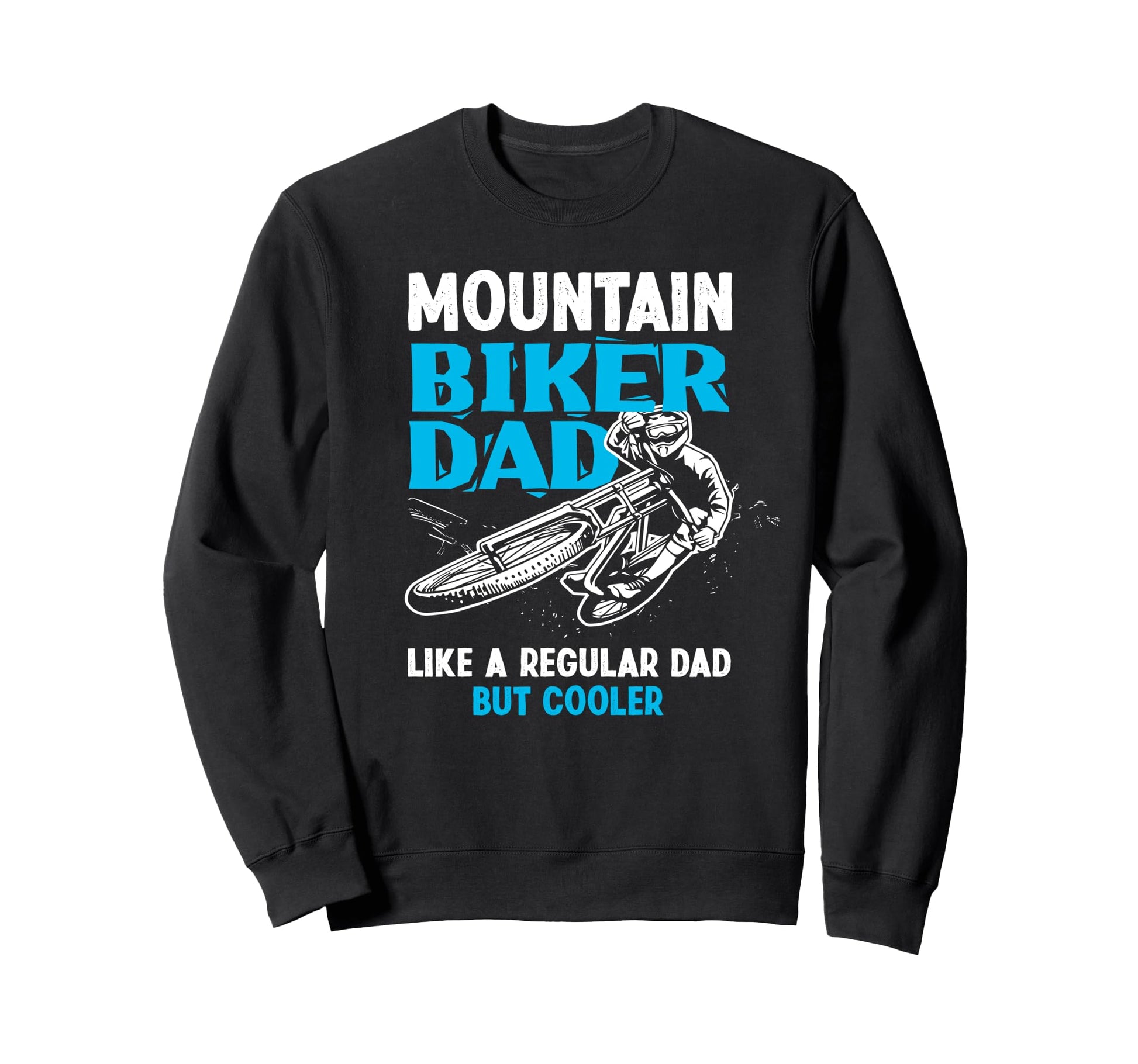 Mountain Biker Dad Like Regular Dad But Sweatshirt - Trendy Graphic Unisex - T-Shirt, Sweatshirt, Hoodie