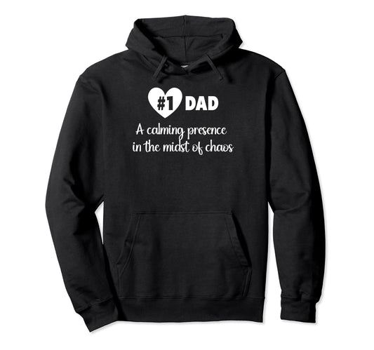1 Dad Calming Presence Midst Chaos Hoodie - Graphic Print for Adults - T-Shirt, Sweatshirt, Hoodie