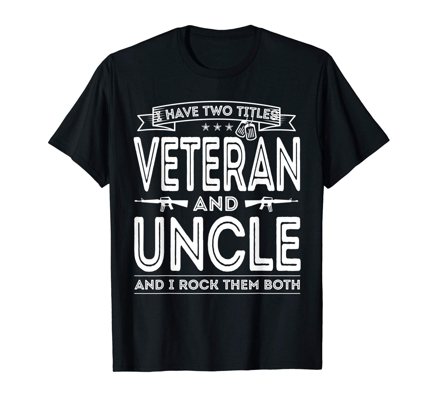 Mens I Have Two Titles Veteran And Uncle T-Shirt - Trendy Graphic Unisex - T-Shirt, Sweatshirt, Hoodie
