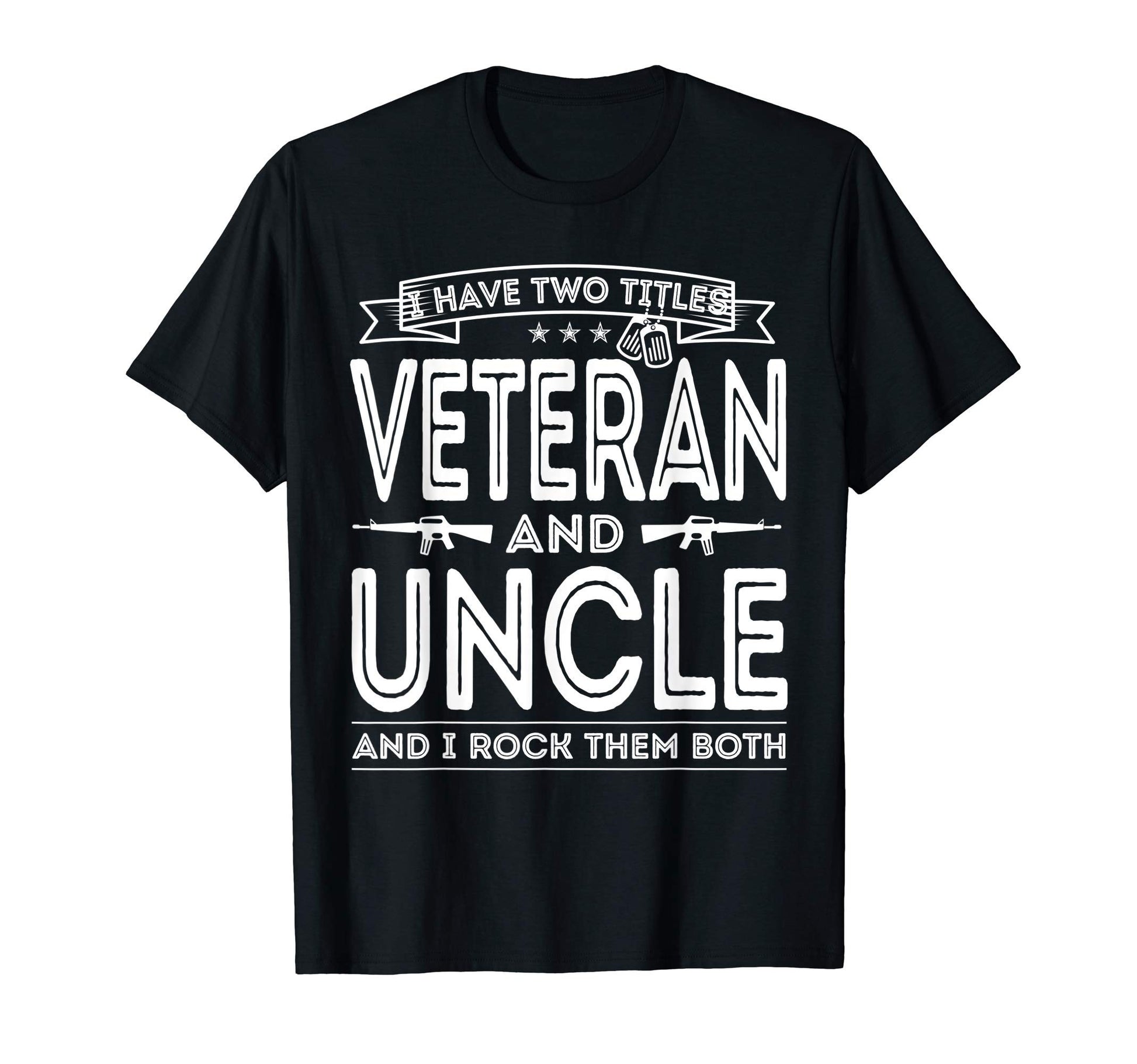 Mens I Have Two Titles Veteran And Uncle T-Shirt - Trendy Graphic Unisex - T-Shirt, Sweatshirt, Hoodie