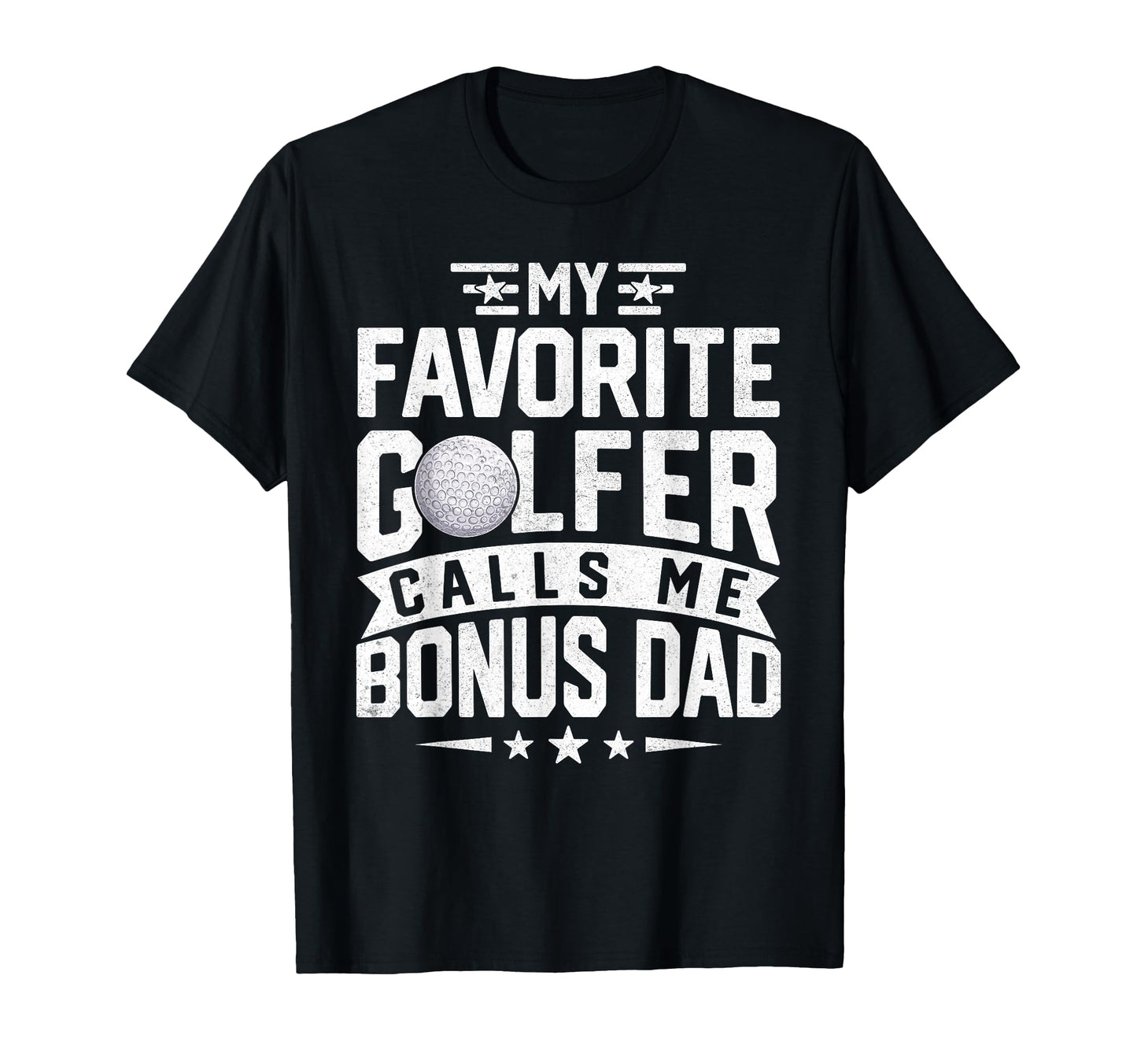My Favorite Golfer Calls Me Bonus Dad T-Shirt - Unique Graphic Unisex - T-Shirt, Sweatshirt, Hoodie