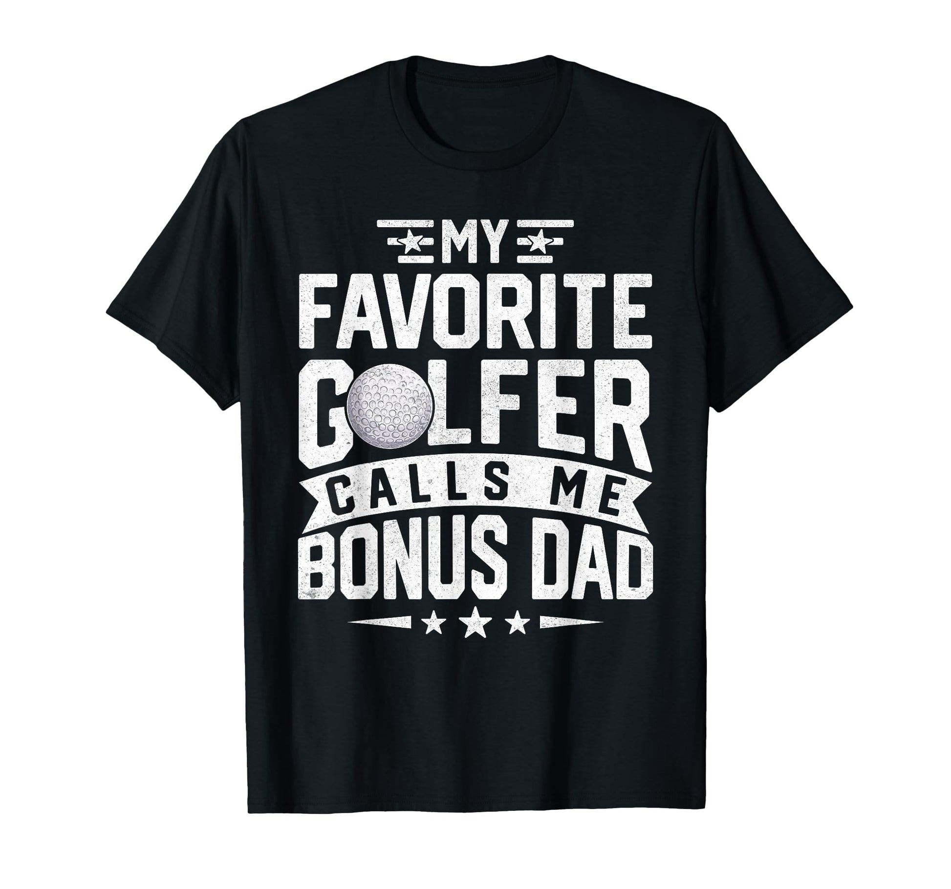 My Favorite Golfer Calls Me Bonus Dad T-Shirt - Unique Graphic Unisex - T-Shirt, Sweatshirt, Hoodie