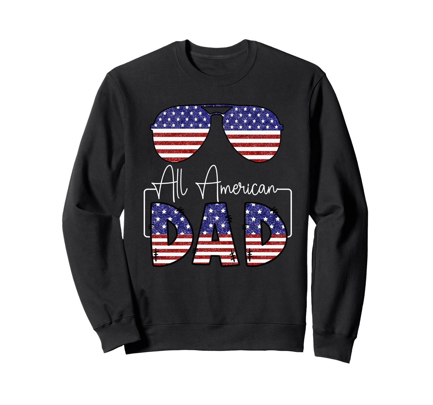 All American Dad Usa Flag Sweatshirt - Fun Novelty Design Unisex - T-Shirt, Sweatshirt, Hoodie