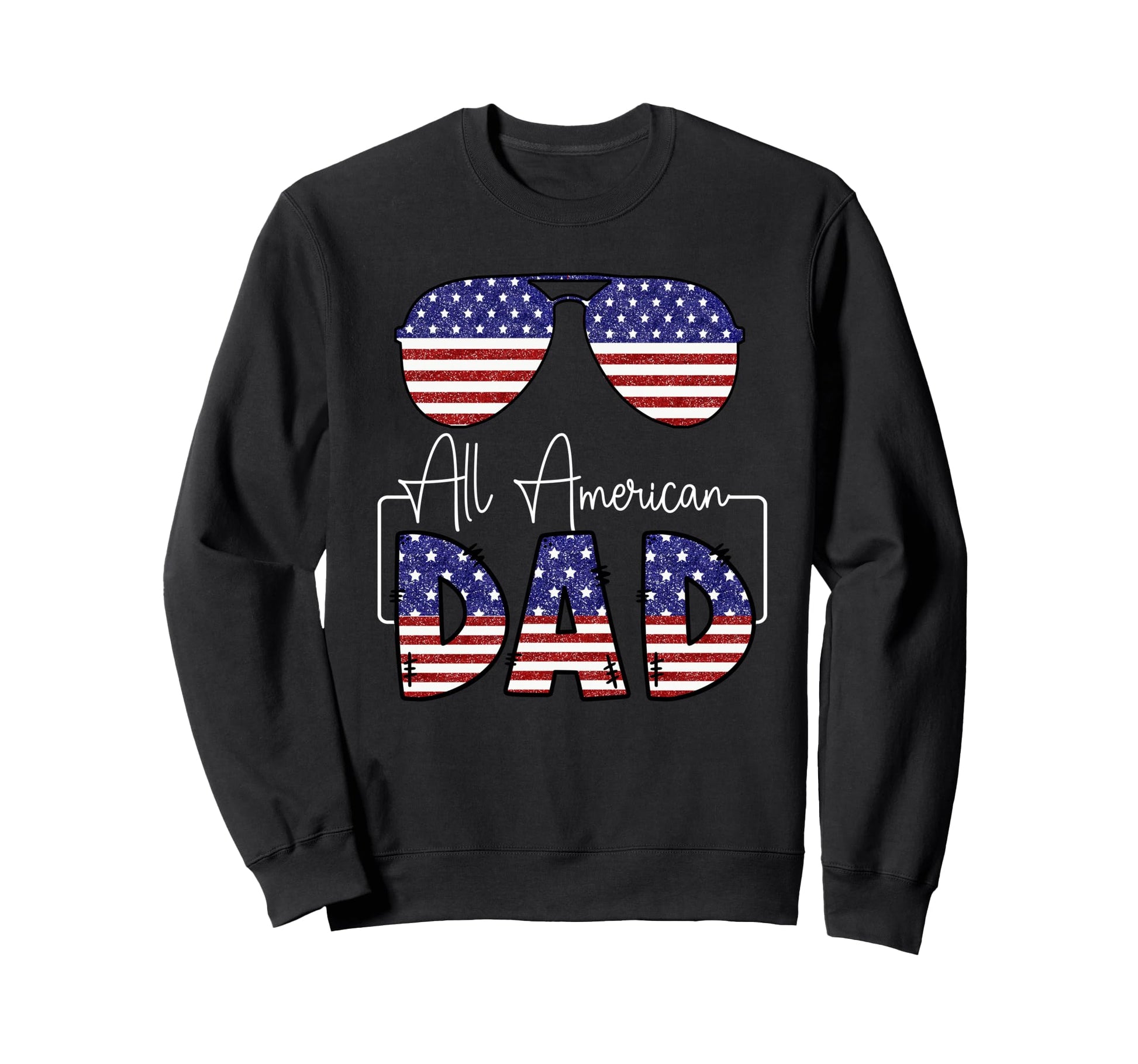 All American Dad Usa Flag Sweatshirt - Fun Novelty Design Unisex - T-Shirt, Sweatshirt, Hoodie