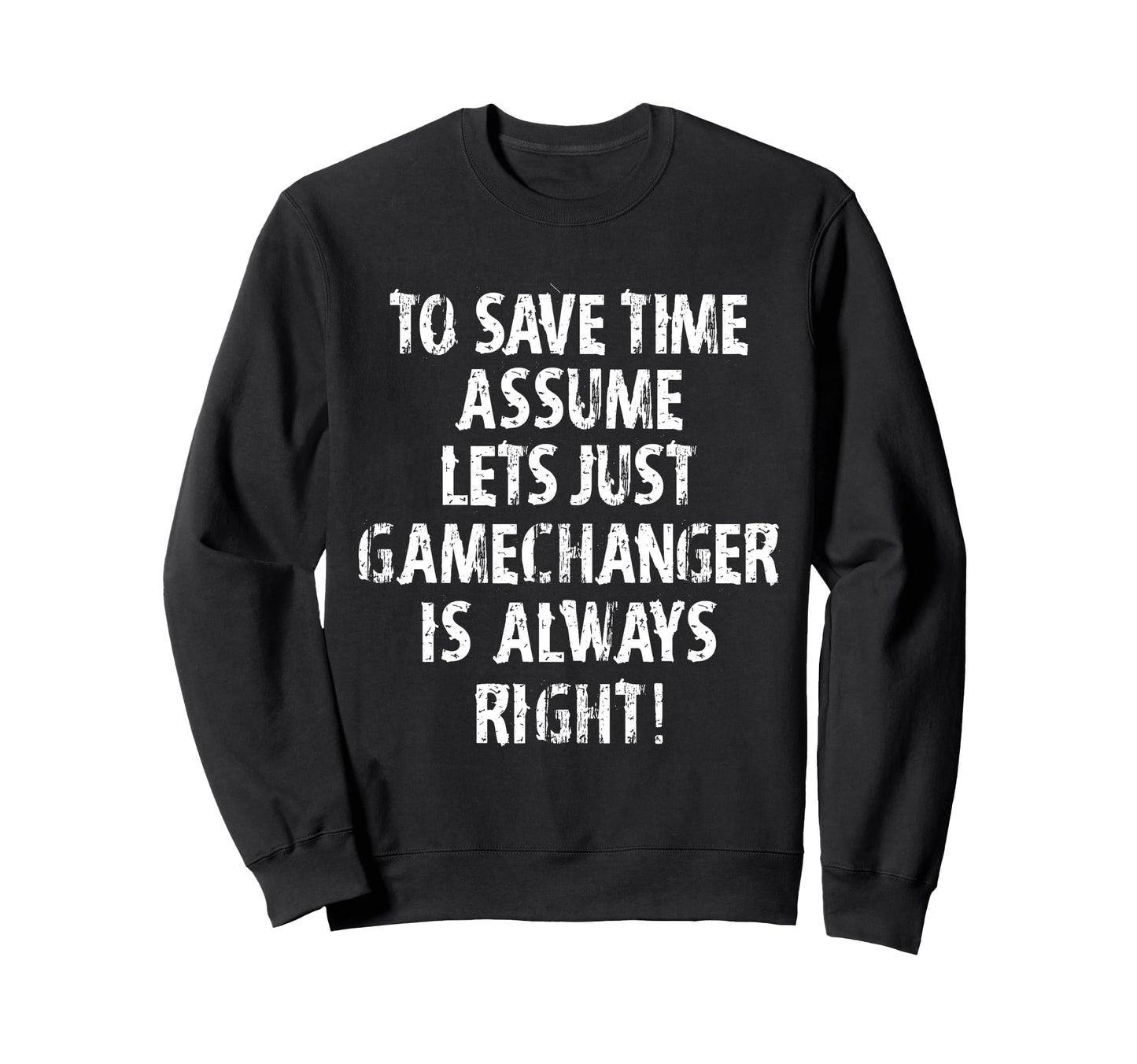 Funny Gamechanger Is Always Right Sweatshirt - Minimalist Print Men Women - T-Shirt, Sweatshirt, Hoodie