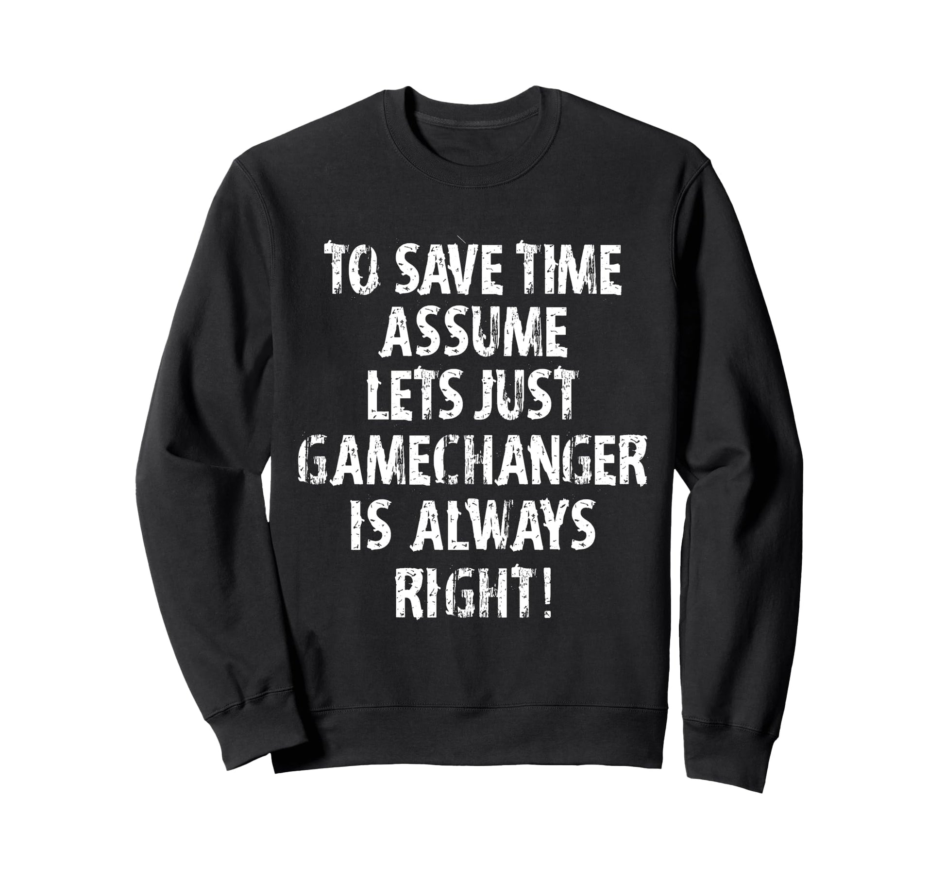 Funny Gamechanger Is Always Right Sweatshirt - Minimalist Print Men Women - T-Shirt, Sweatshirt, Hoodie