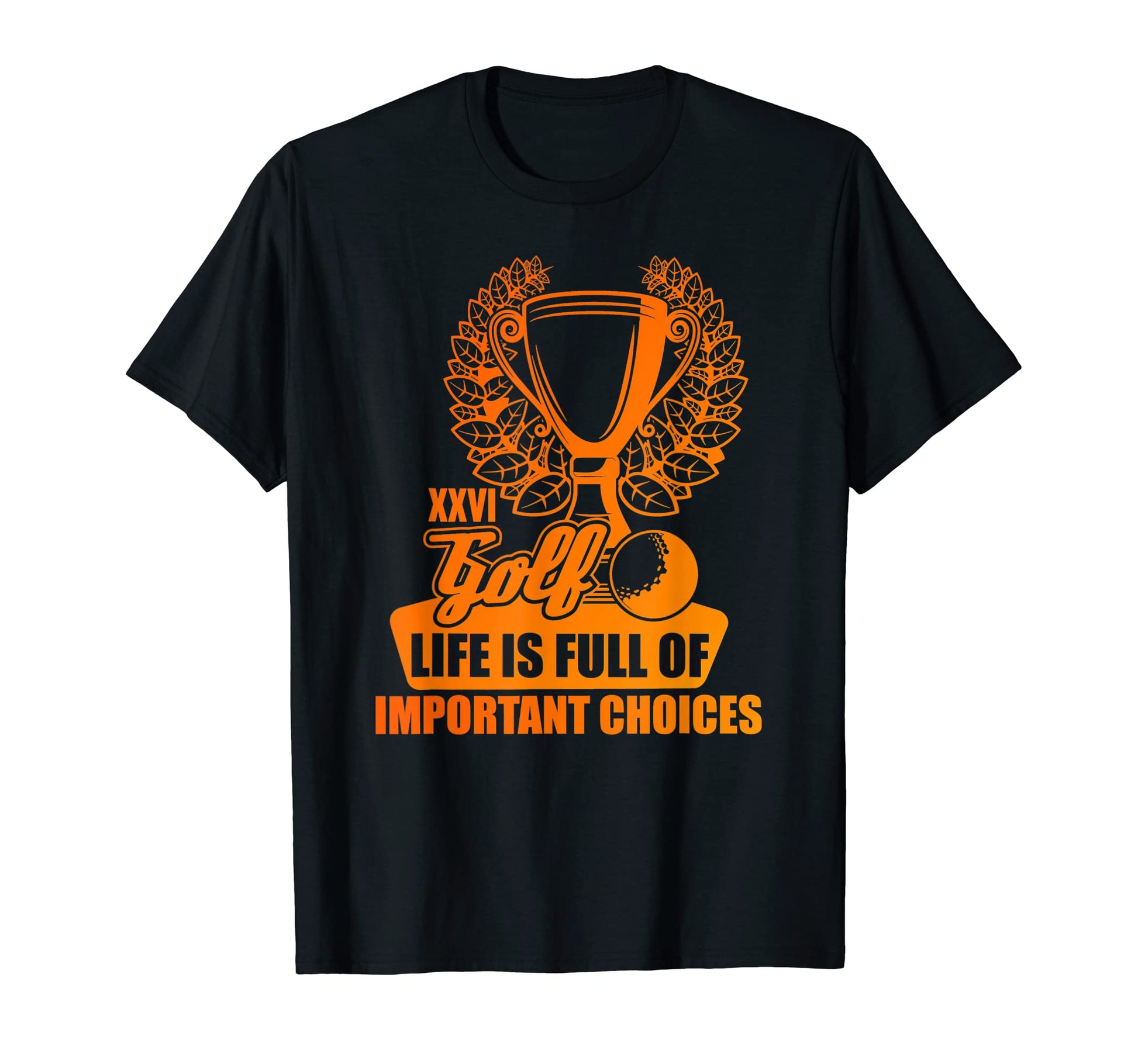 Golfer Gift Life Is Full Important T-Shirt - Fun Novelty Design Men Women - T-Shirt, Sweatshirt, Hoodie