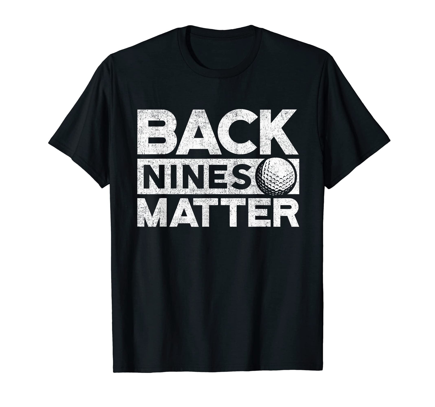Back Nines Matter Funny Golf T-Shirt - Fun Novelty Design for Adults - T-Shirt, Sweatshirt, Hoodie